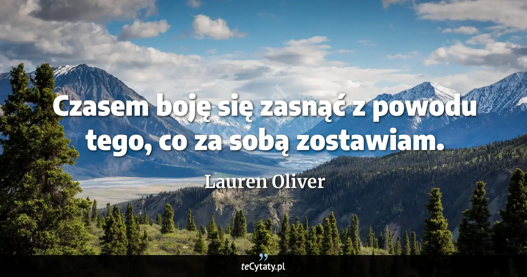 Cytat Lauren Oliver: "Czasem boję się zasnąć z powodu tego, co za sobą zostawiam...."