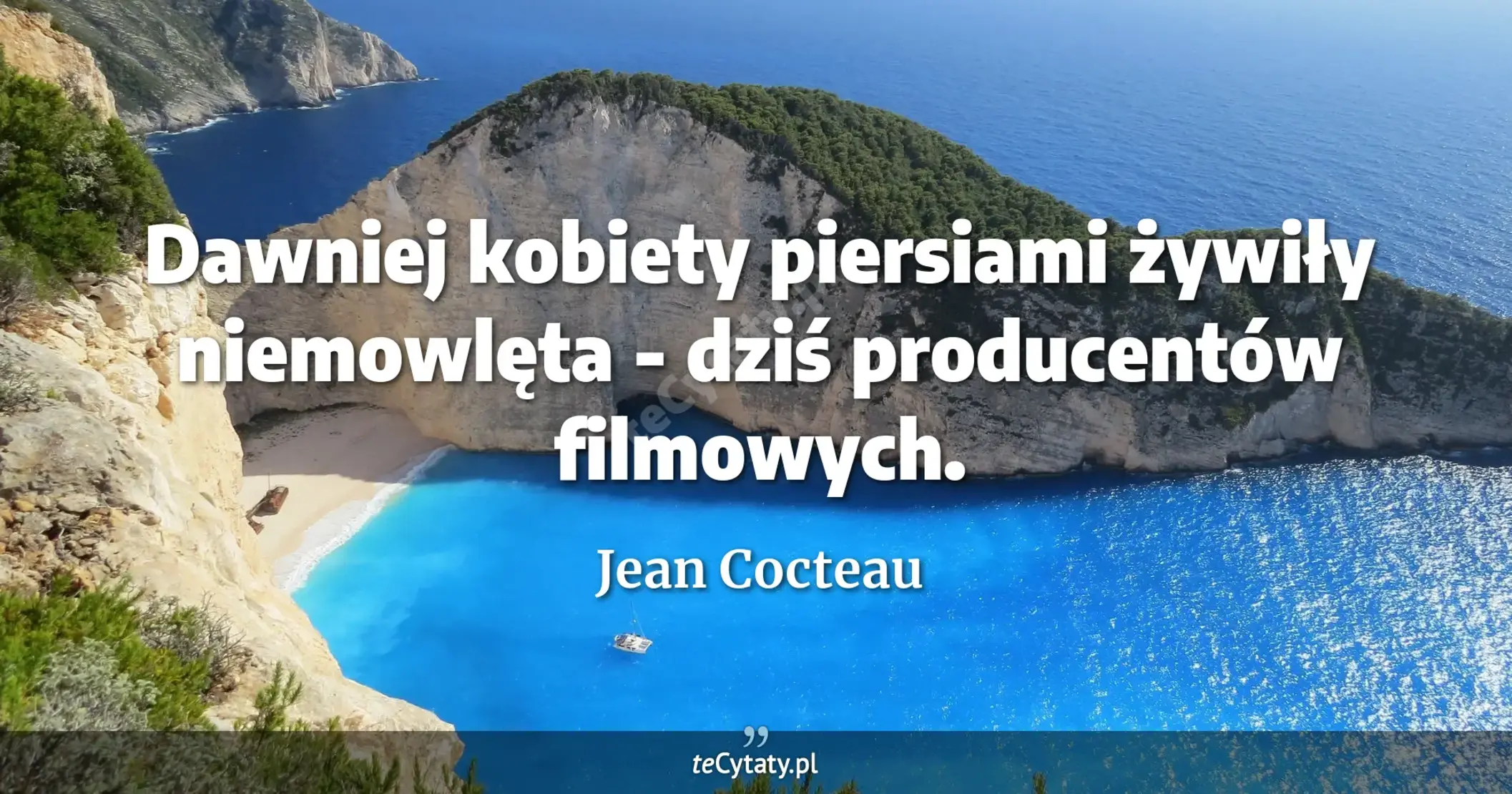 Dawniej kobiety piersiami żywiły niemowlęta - dziś producentów filmowych. - Jean Cocteau