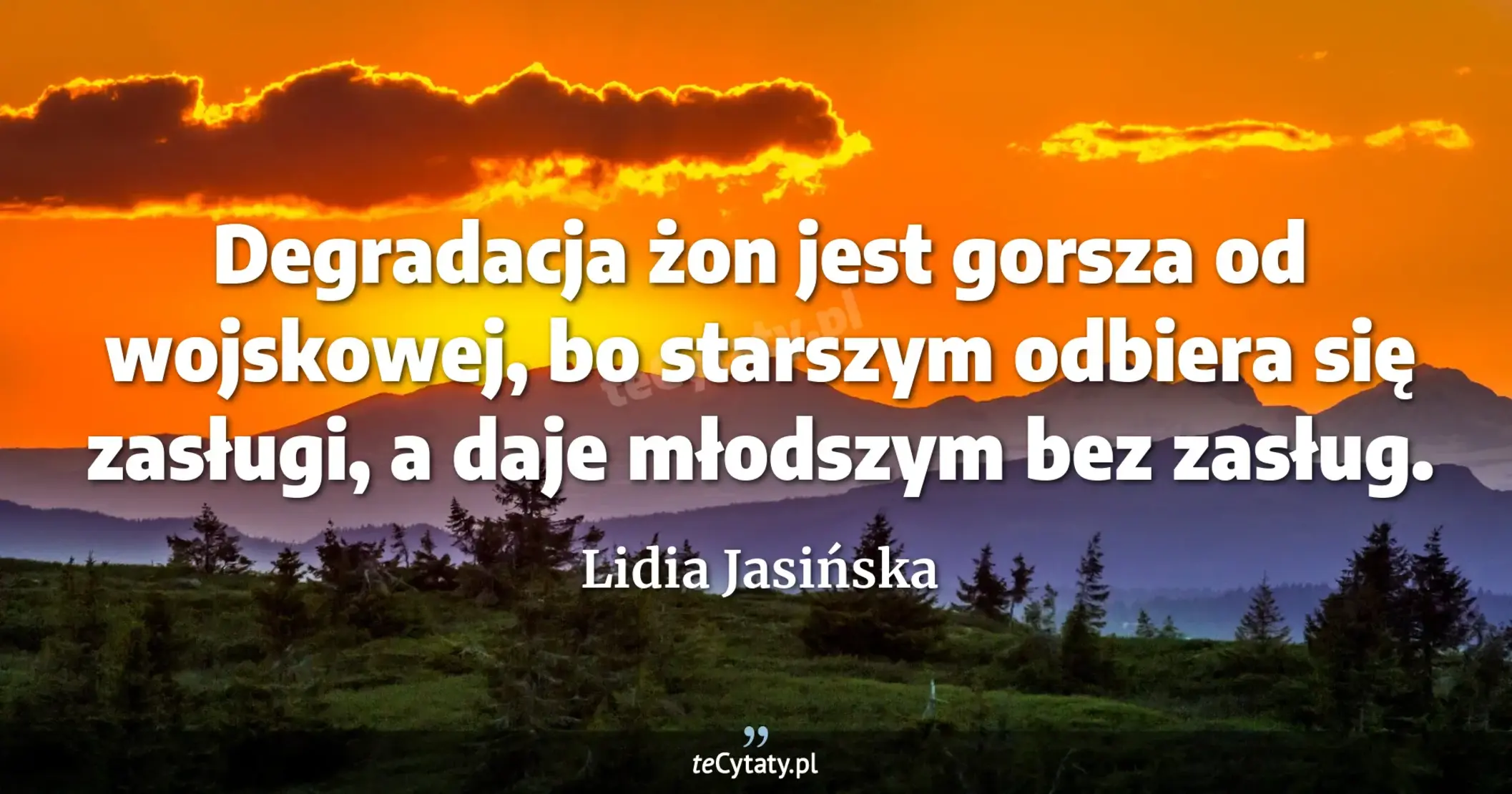 Degradacja żon jest gorsza od wojskowej, bo starszym odbiera się zasługi, a daje młodszym bez zasług. - Lidia Jasińska