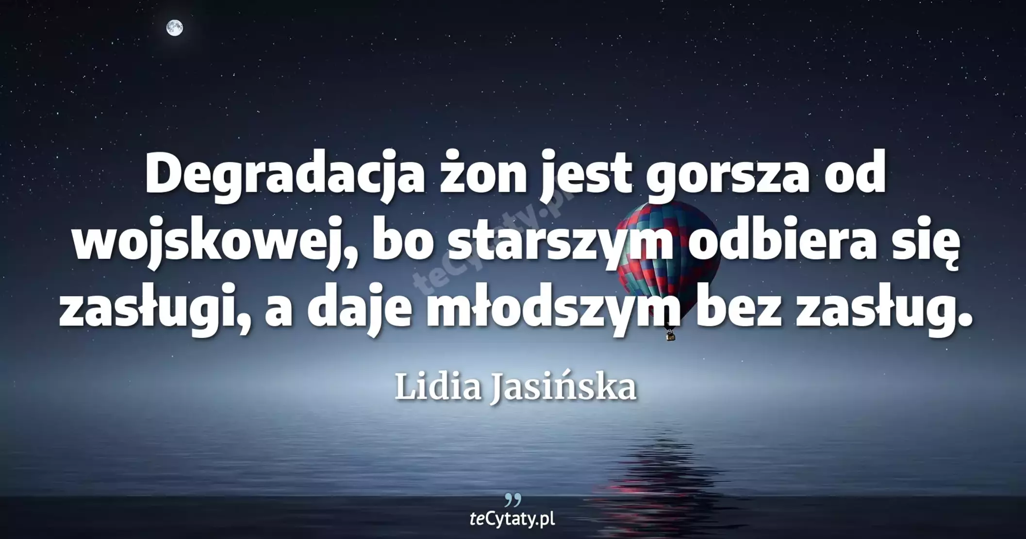 Degradacja żon jest gorsza od wojskowej, bo starszym odbiera się zasługi, a daje młodszym bez zasług. - Lidia Jasińska