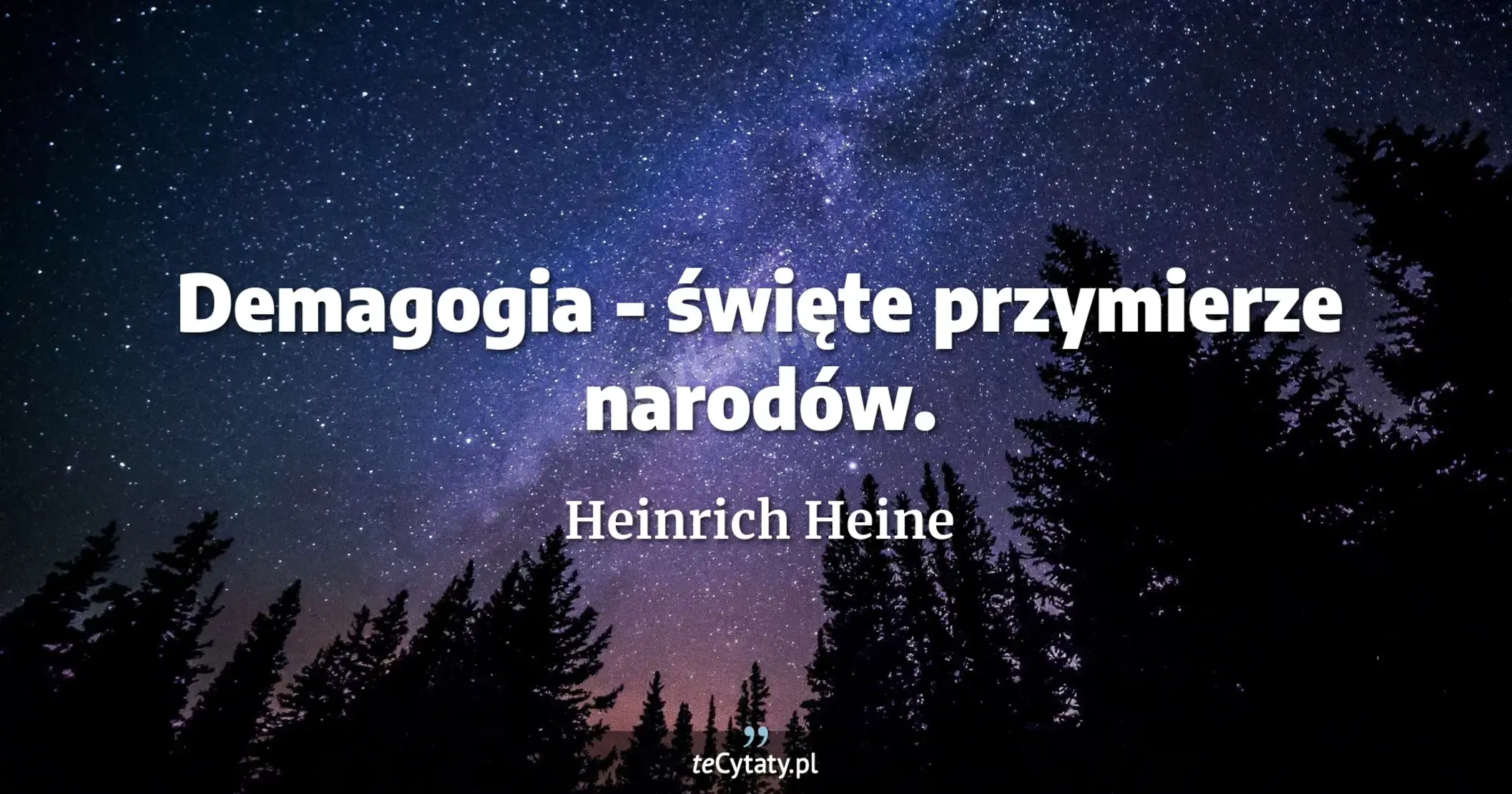 Demagogia - święte przymierze narodów. - Heinrich Heine