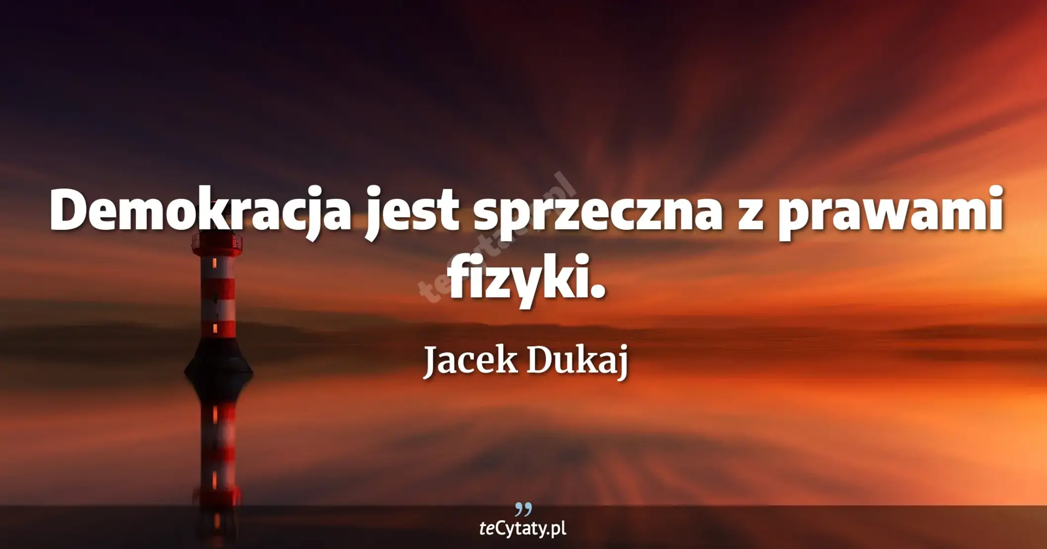 Demokracja jest sprzeczna z prawami fizyki. - Jacek Dukaj