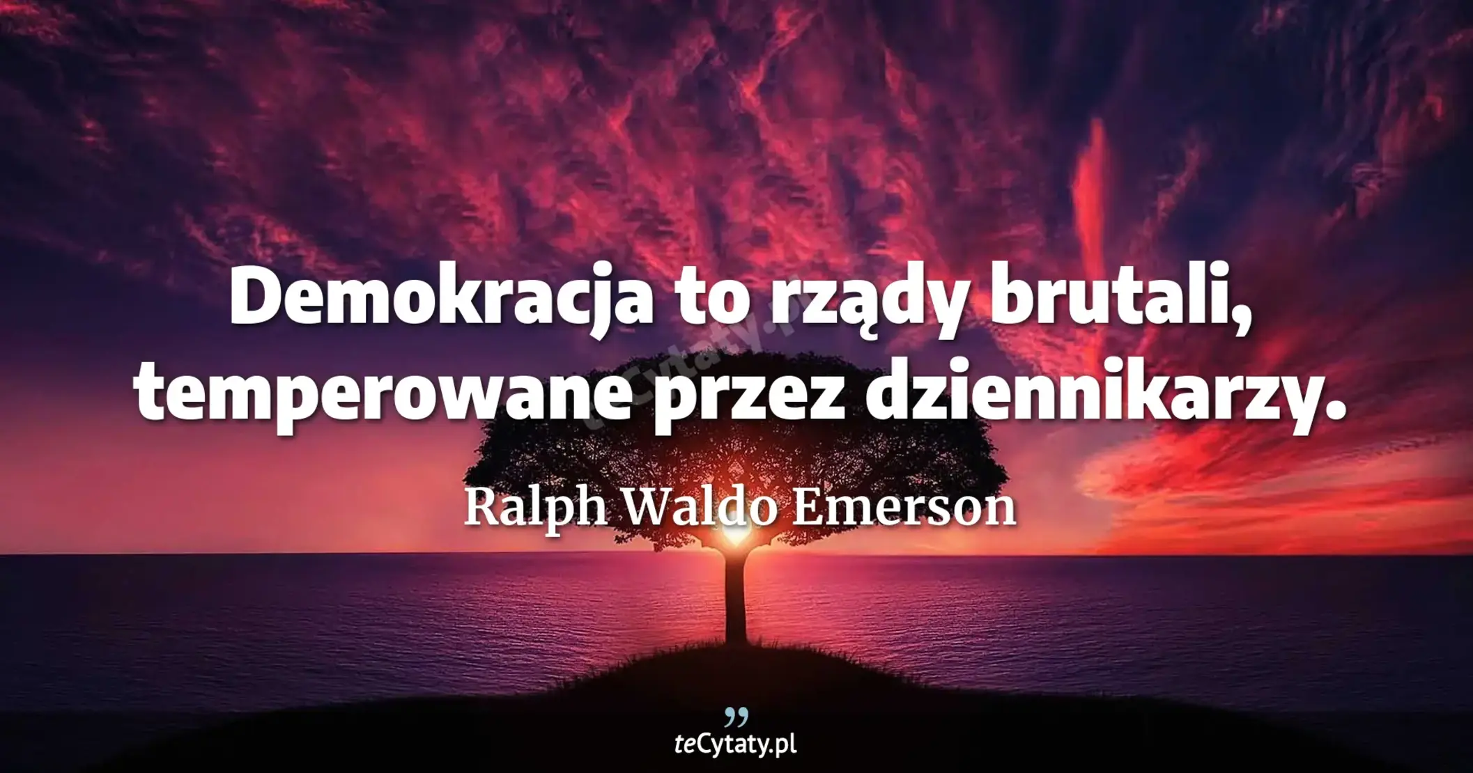 Demokracja to rządy brutali, temperowane przez dziennikarzy. - Ralph Waldo Emerson