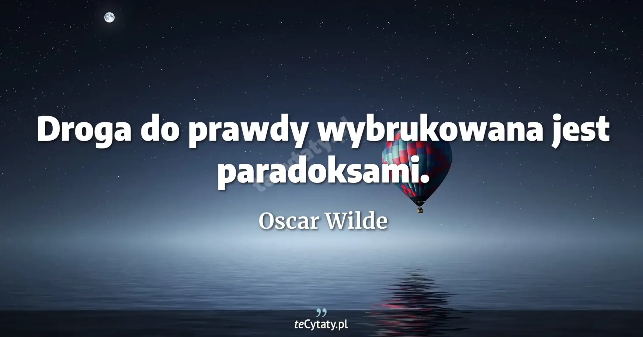 Droga do prawdy wybrukowana jest paradoksami. - Oscar Wilde