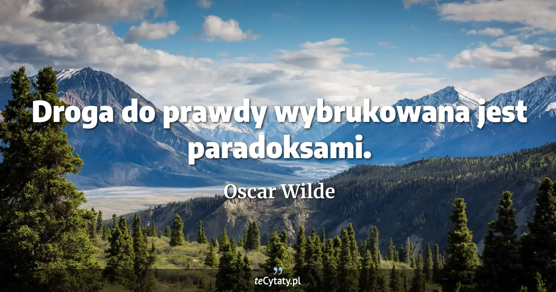 Droga do prawdy wybrukowana jest paradoksami. - Oscar Wilde