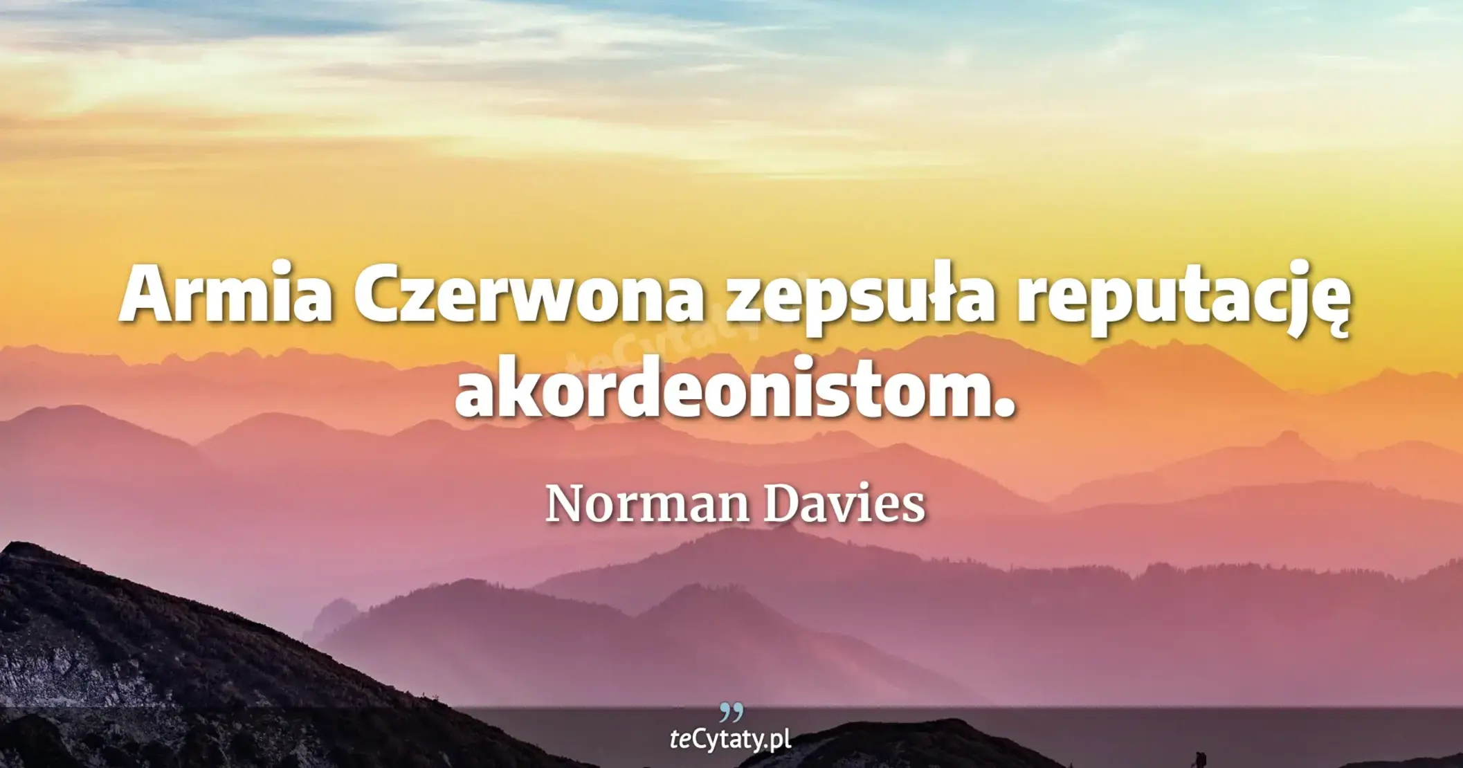 Armia Czerwona zepsuła reputację akordeonistom. - Norman Davies