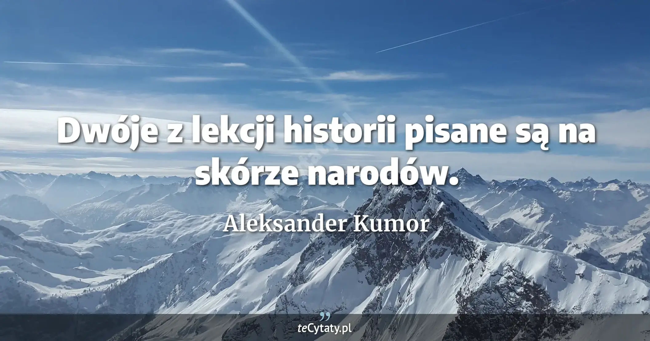Dwóje z lekcji historii pisane są na skórze narodów. - Aleksander Kumor