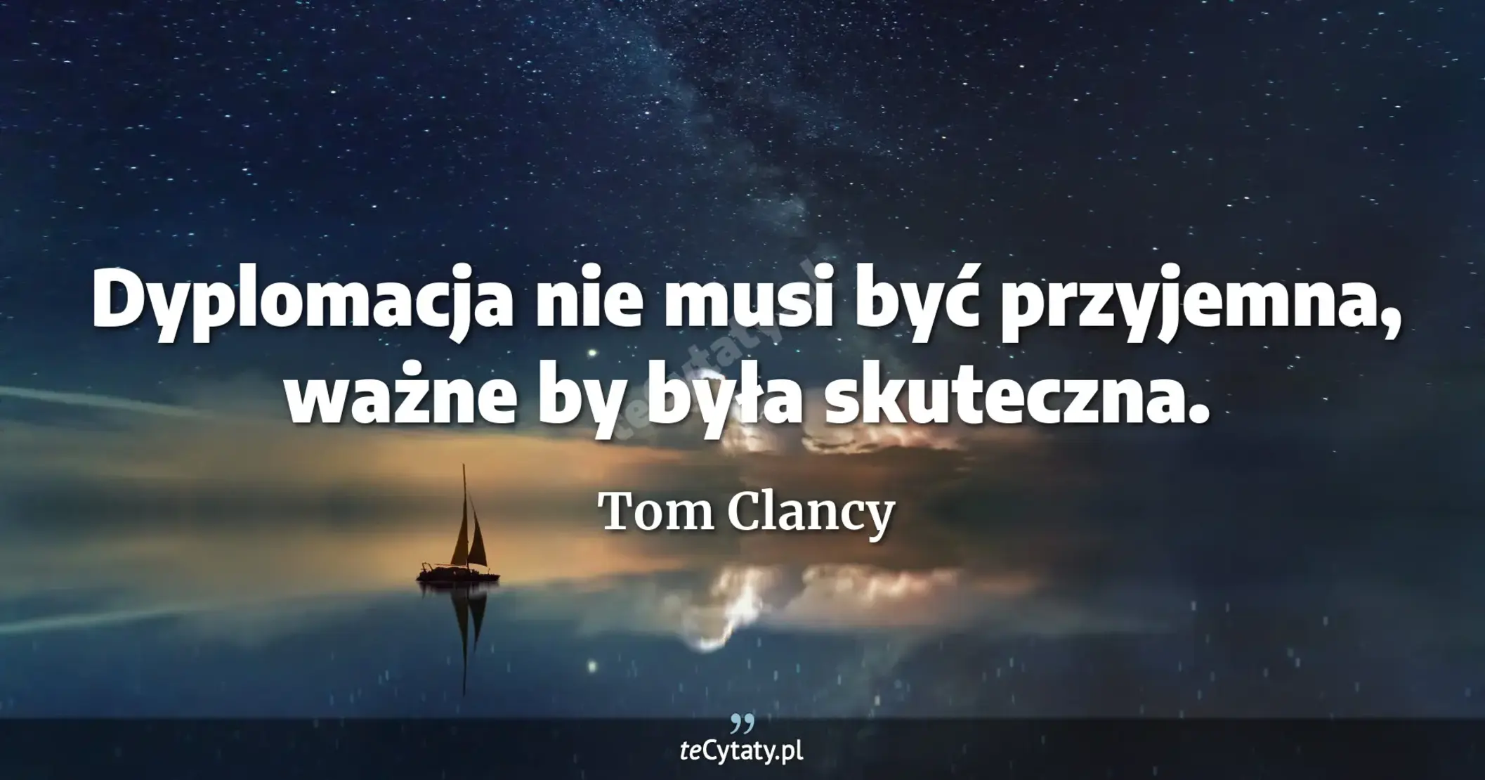Dyplomacja nie musi być przyjemna, ważne by była skuteczna. - Tom Clancy