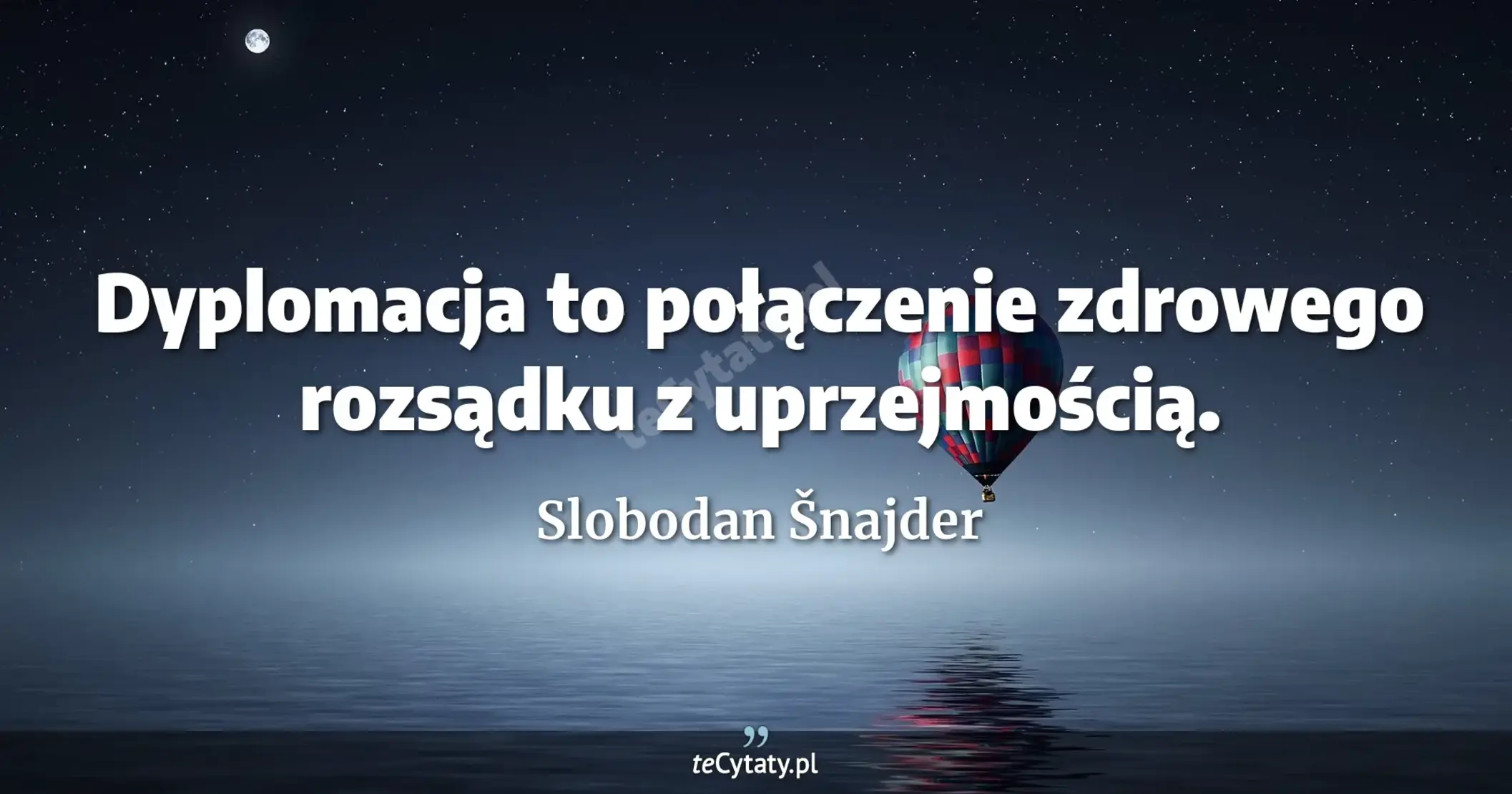 Dyplomacja to połączenie zdrowego rozsądku z uprzejmością. - Slobodan Šnajder