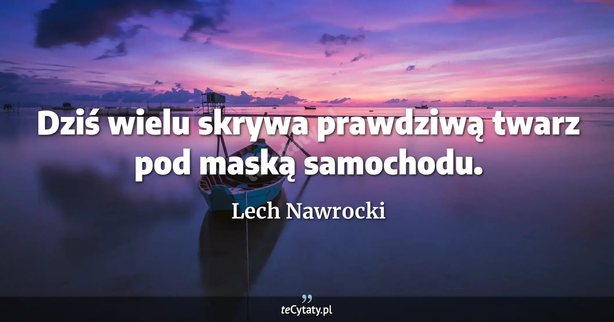 Dziś wielu skrywa prawdziwą twarz pod maską samochodu. - Lech Nawrocki