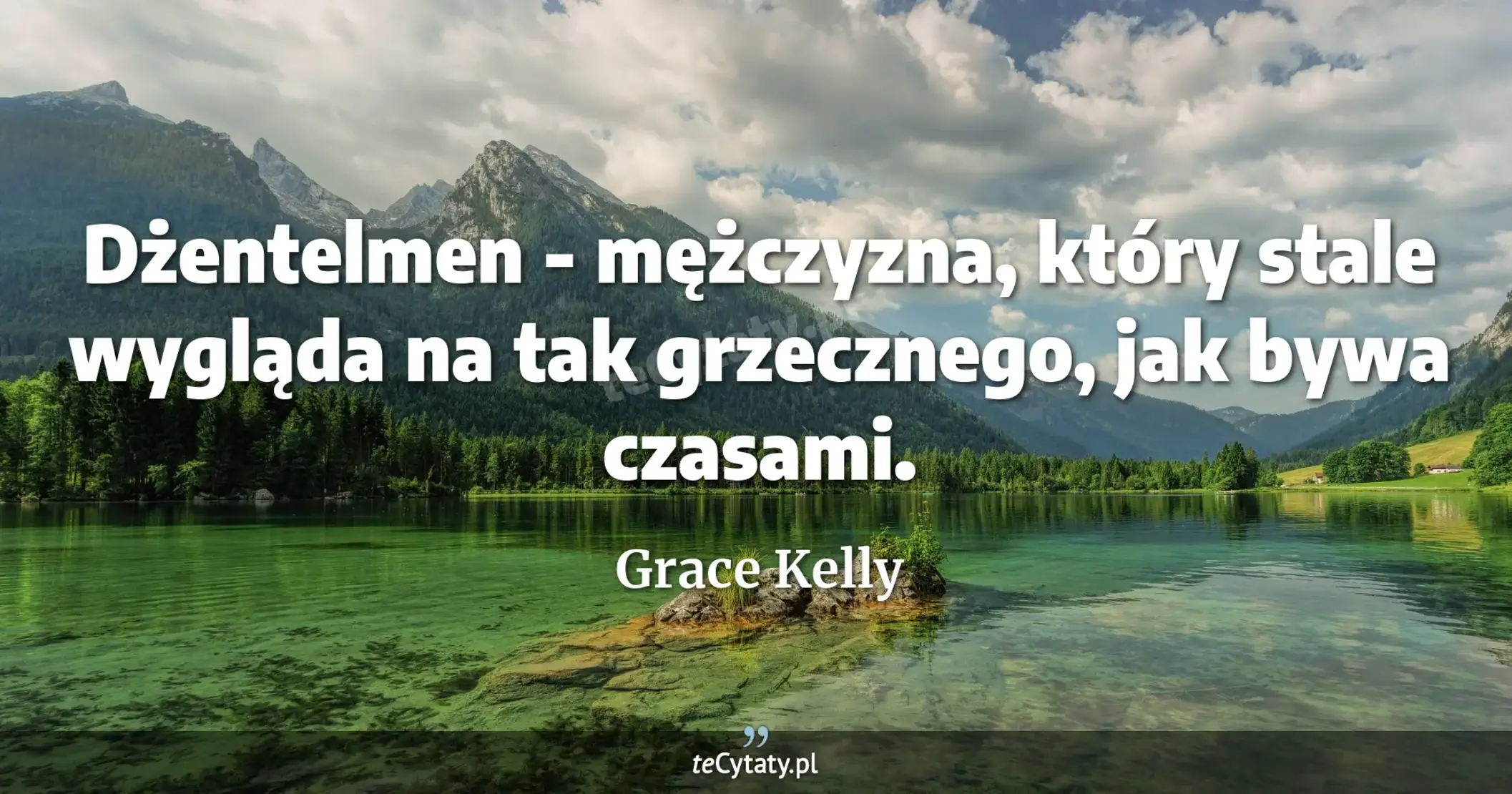Dżentelmen - mężczyzna, który stale wygląda na tak grzecznego, jak bywa czasami. - Grace Kelly