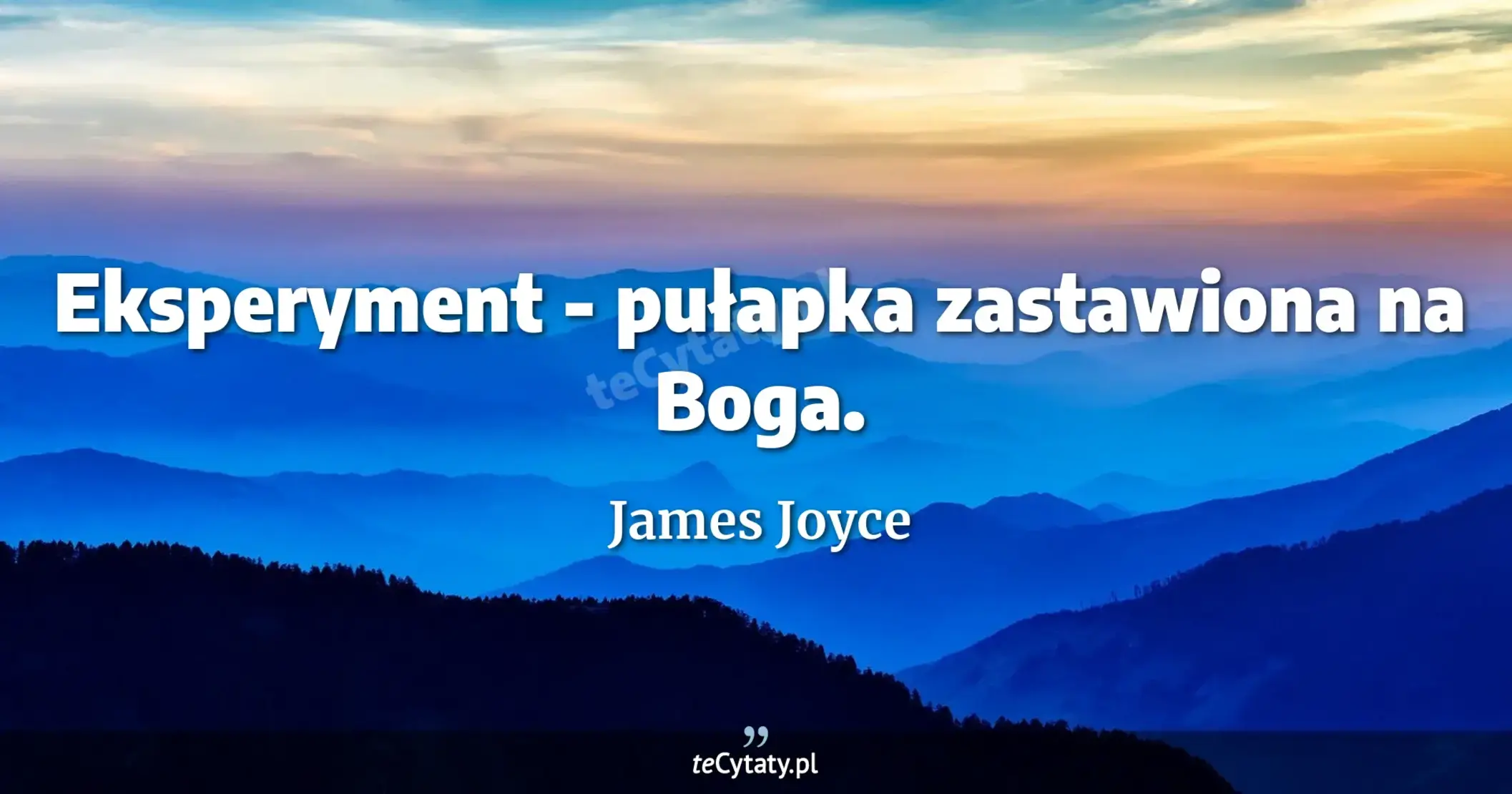 Eksperyment - pułapka zastawiona na Boga. - James Joyce