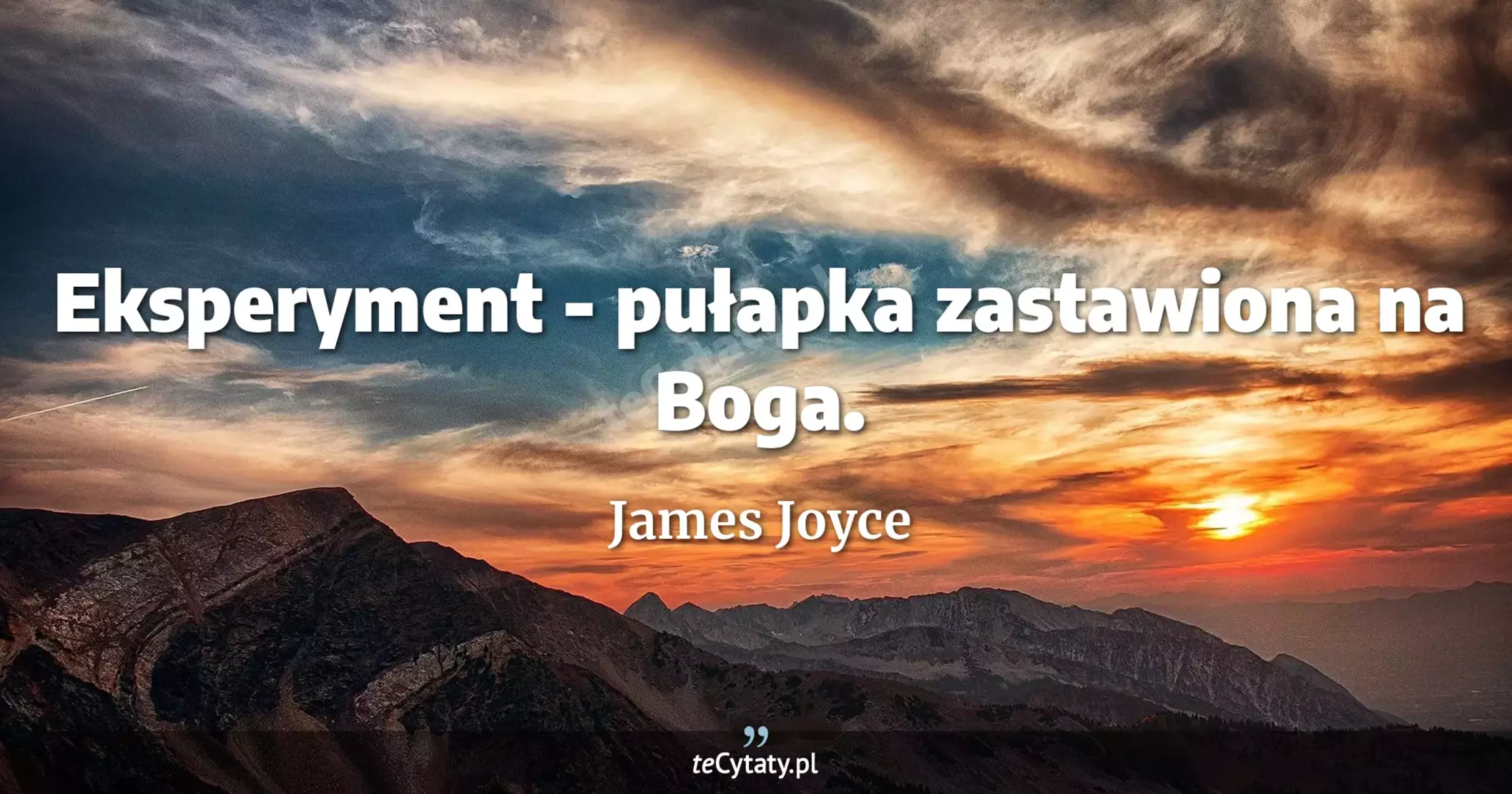 Eksperyment - pułapka zastawiona na Boga. - James Joyce