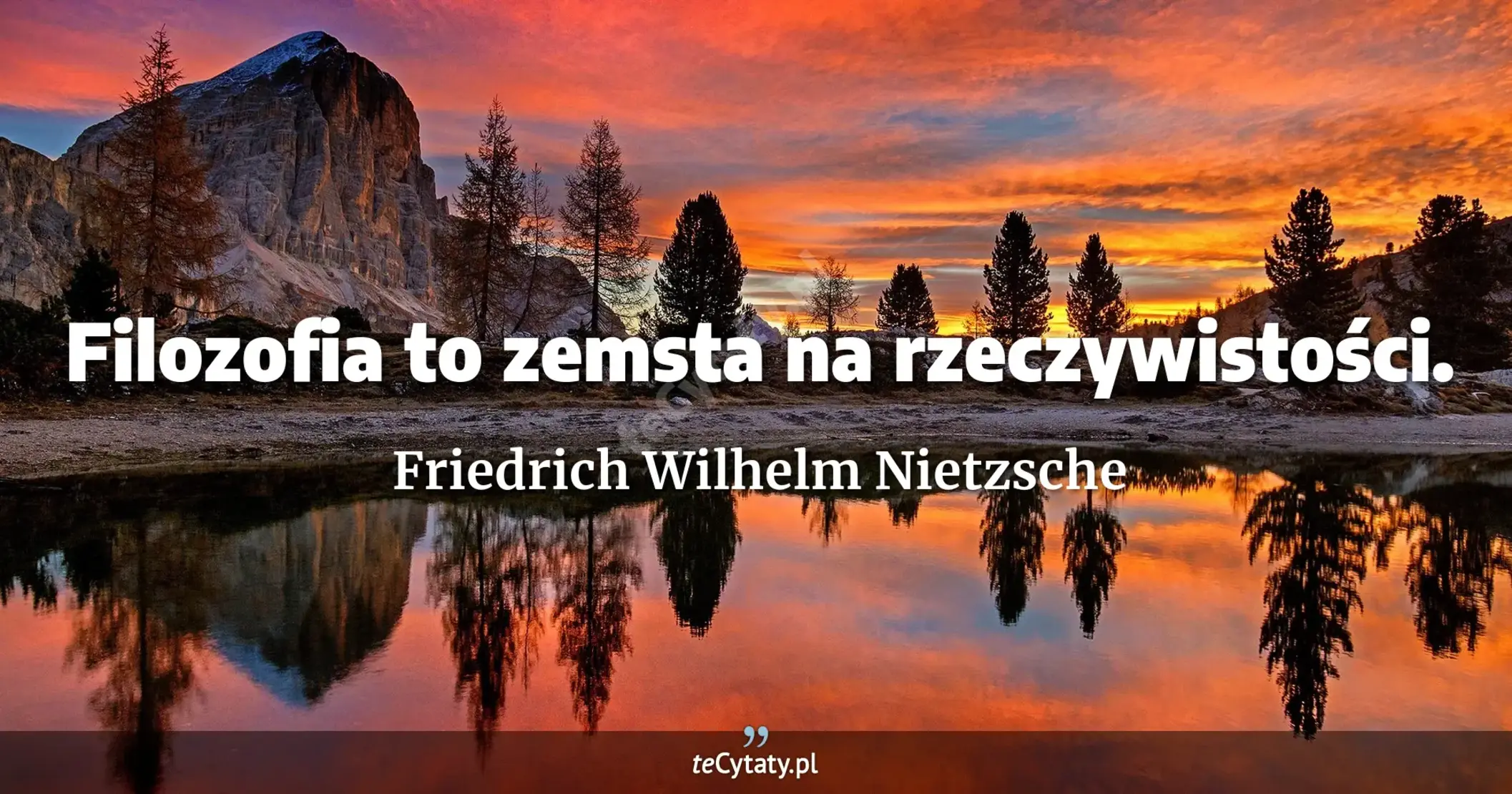 Filozofia to zemsta na rzeczywistości. - Friedrich Wilhelm Nietzsche