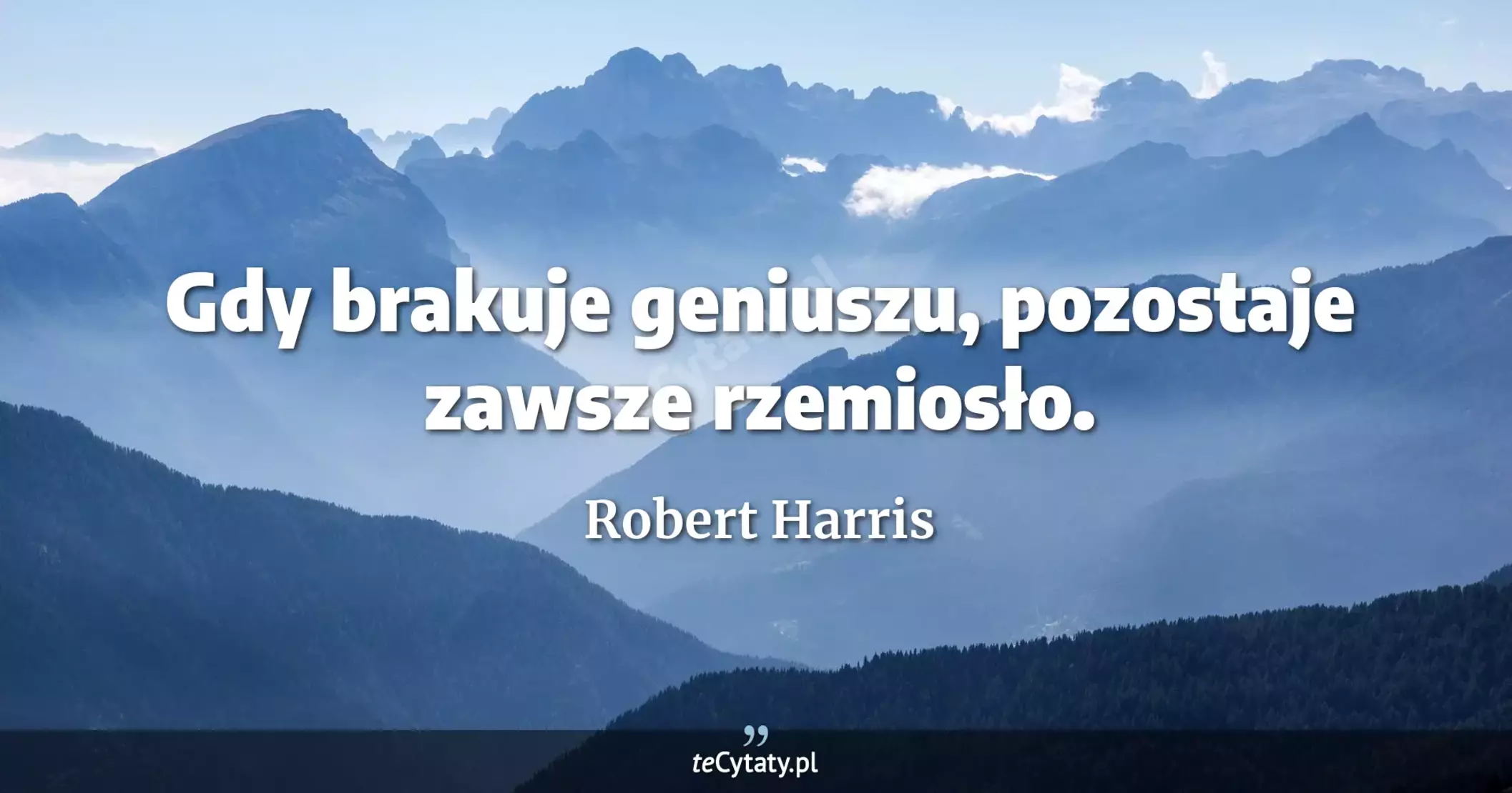 Gdy brakuje geniuszu, pozostaje zawsze rzemiosło. - Robert Harris