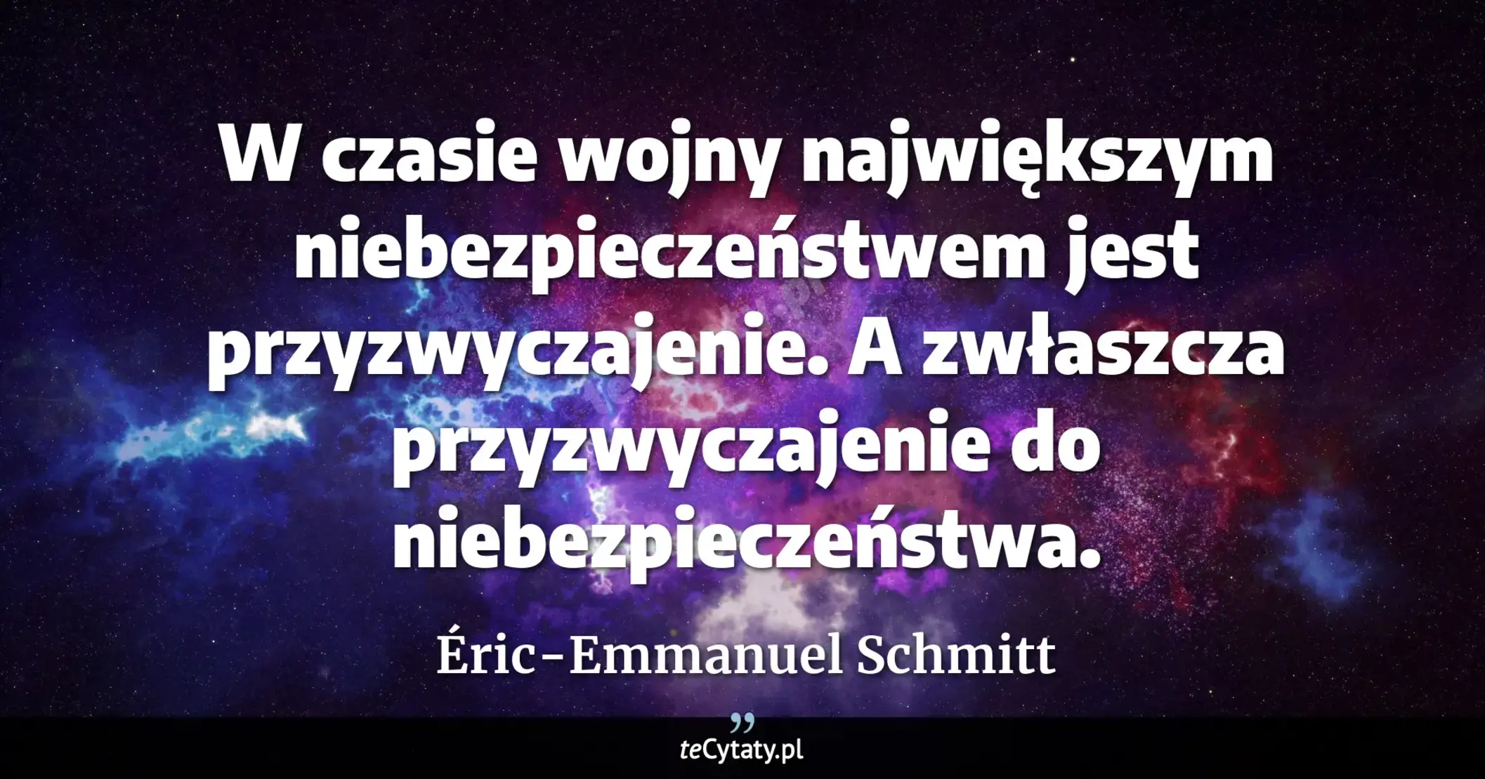Cytat Éric-Emmanuel Schmitt: "W czasie wojny największym niebezpieczeństwem jest przyzwyczajenie. A zwłaszcza przyzwyczajenie do n..."