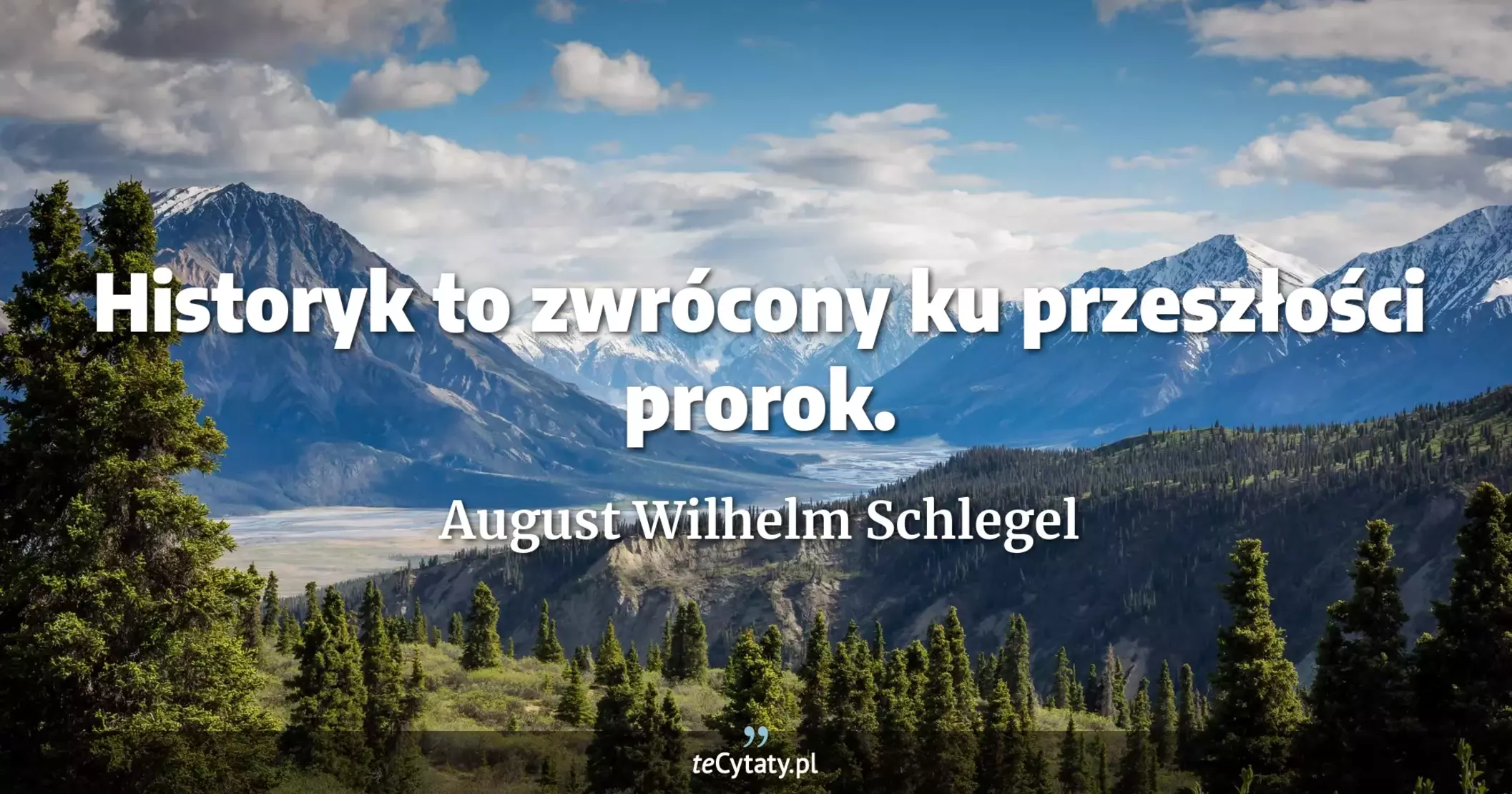 Historyk to zwrócony ku przeszłości prorok. - August Wilhelm Schlegel