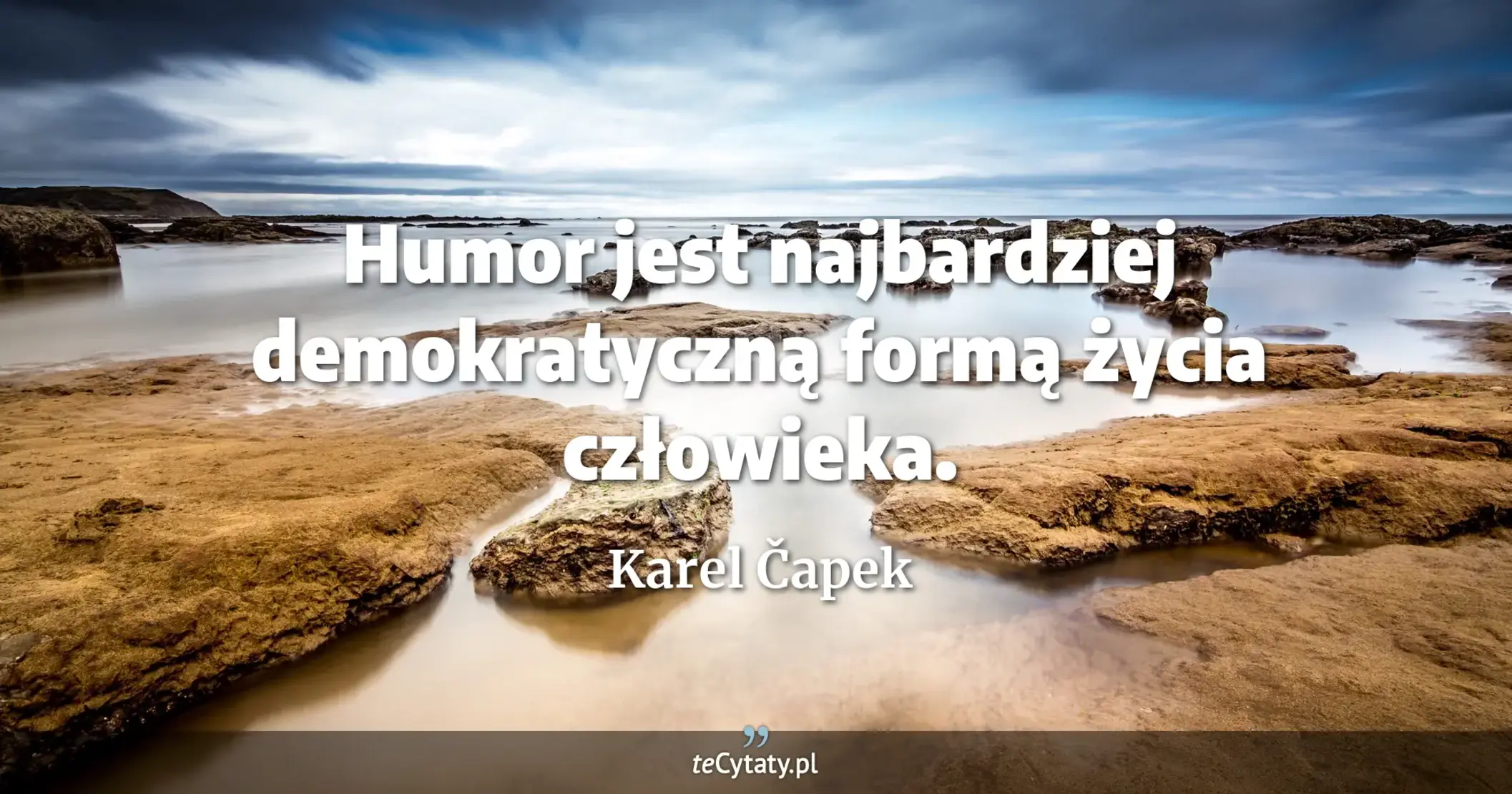 Humor jest najbardziej demokratyczną formą życia człowieka. - Karel Čapek