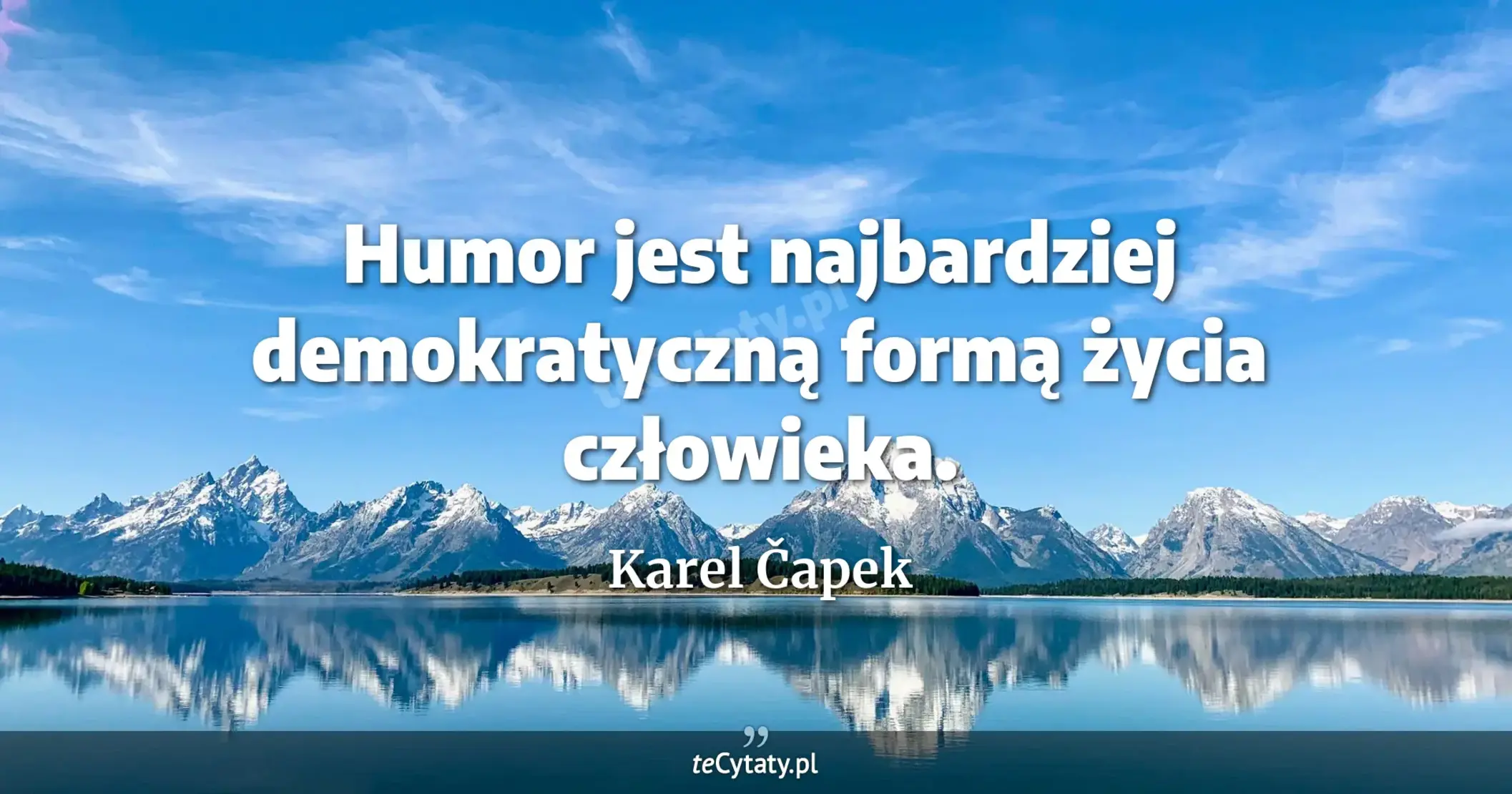 Humor jest najbardziej demokratyczną formą życia człowieka. - Karel Čapek