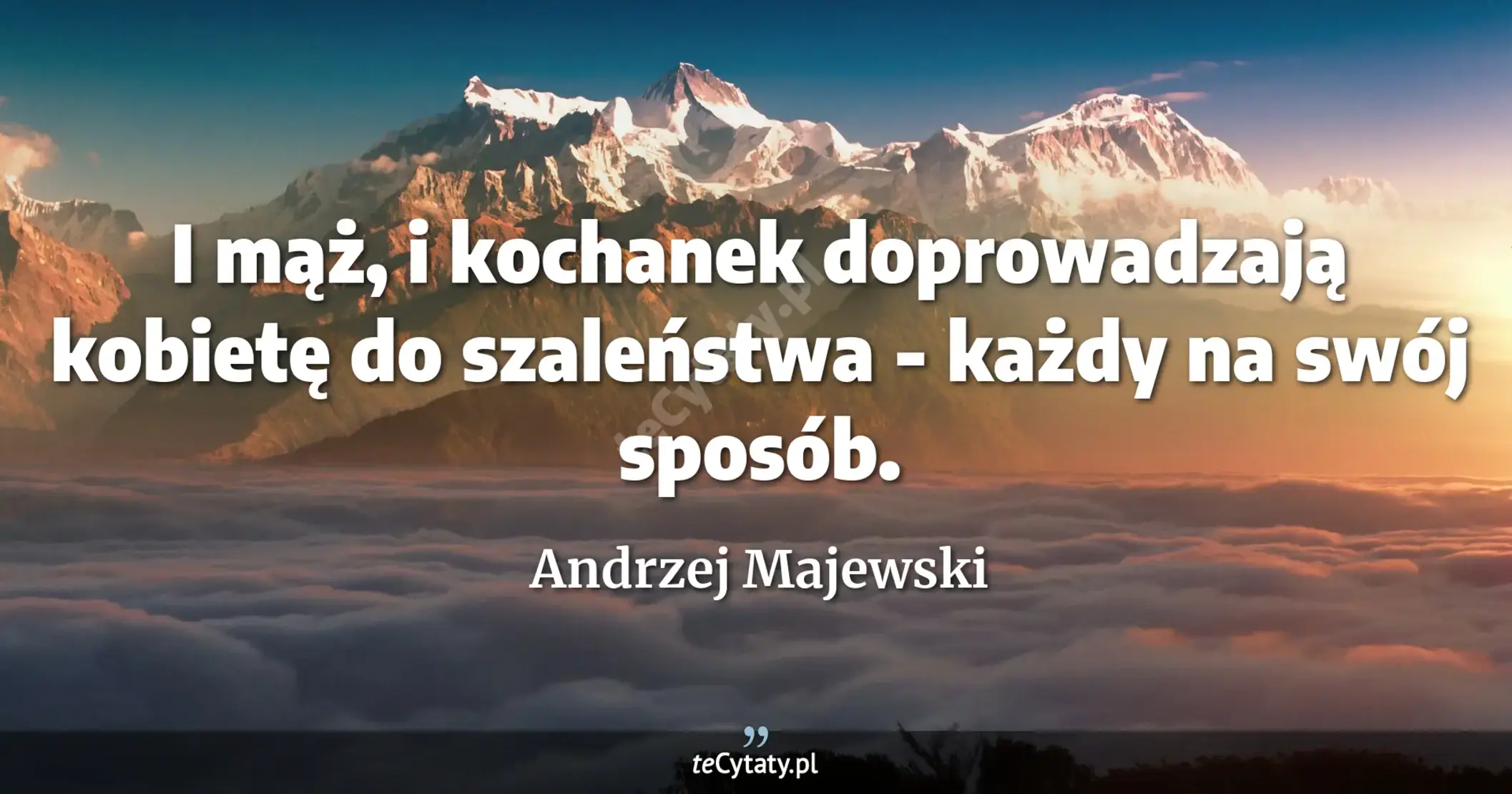 I mąż, i kochanek doprowadzają kobietę do szaleństwa - każdy na swój sposób. - Andrzej Majewski