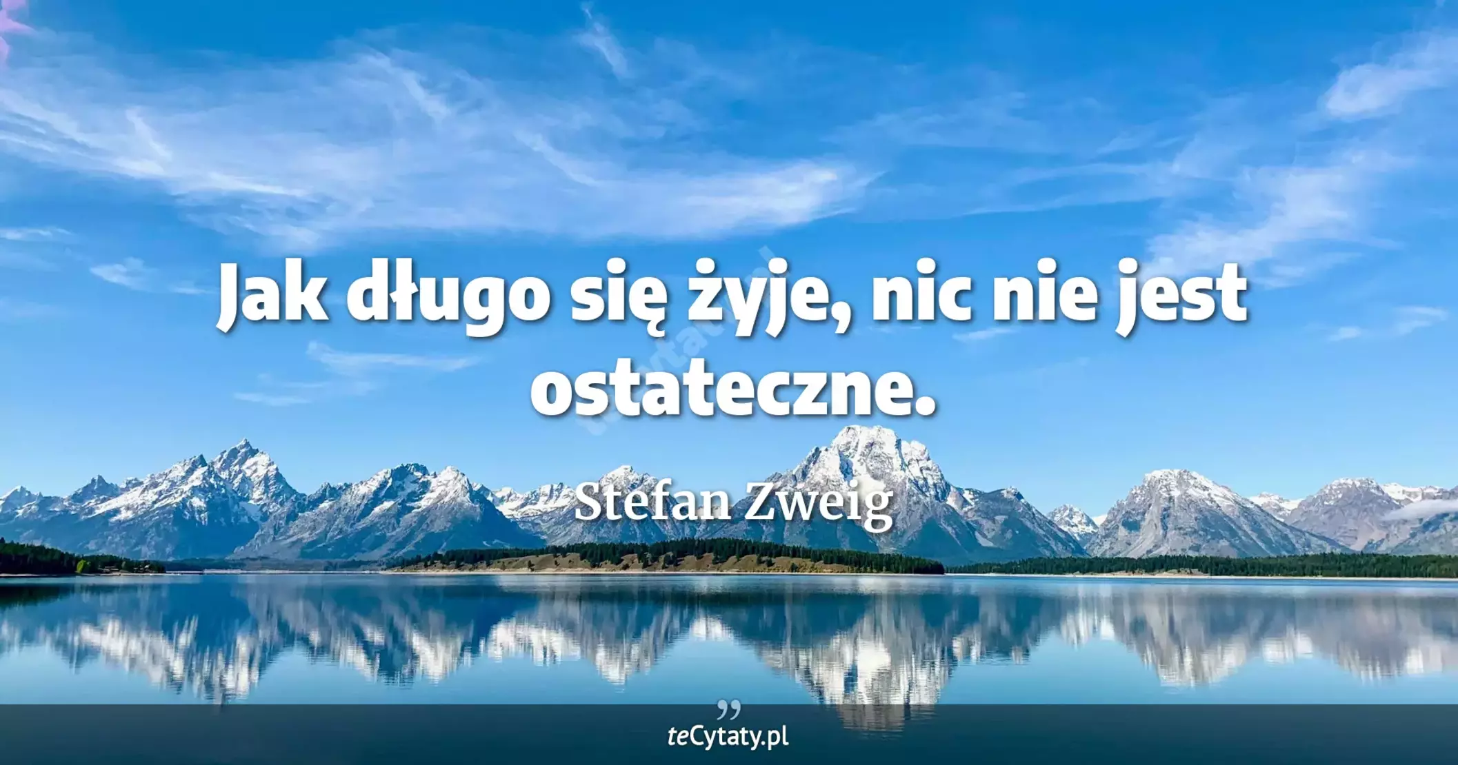 Jak długo się żyje, nic nie jest ostateczne. - Stefan Zweig