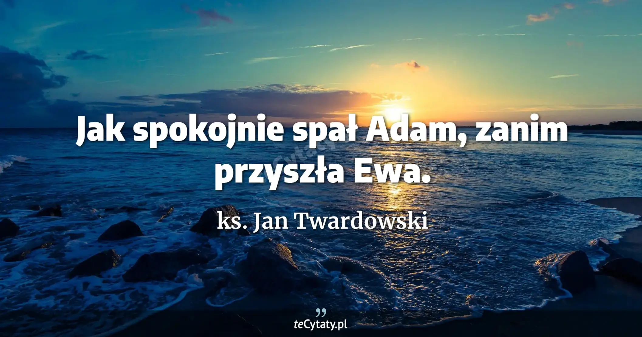 Jak spokojnie spał Adam, zanim przyszła Ewa. - ks. Jan Twardowski