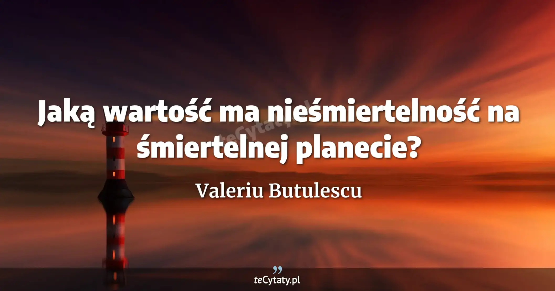 Jaką wartość ma nieśmiertelność na śmiertelnej planecie? - Valeriu Butulescu