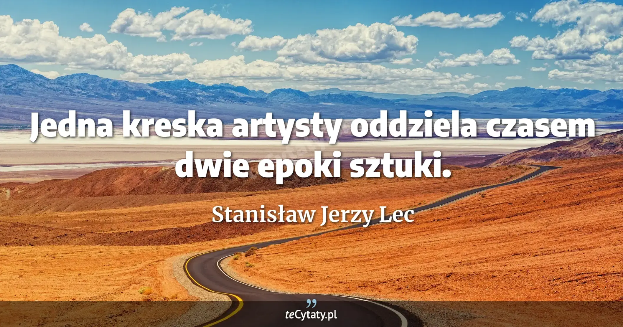 Jedna kreska artysty oddziela czasem dwie epoki sztuki. - Stanisław Jerzy Lec