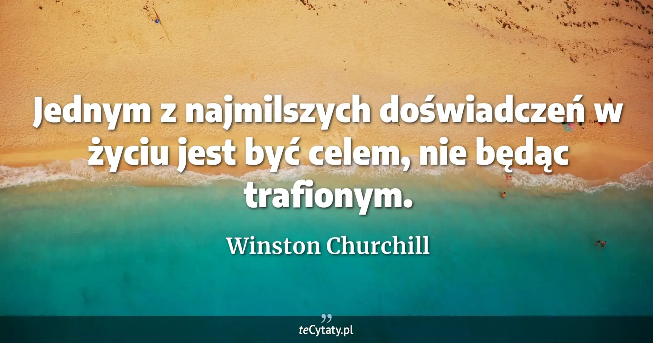 Jednym z najmilszych doświadczeń w życiu jest być celem, nie będąc trafionym. - Winston Churchill