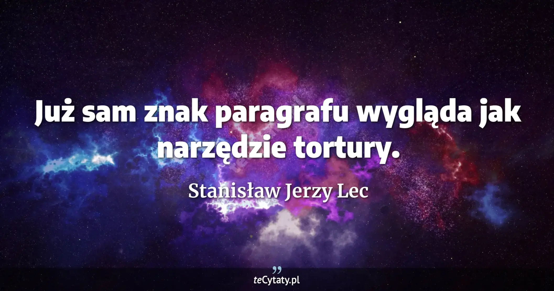 Już sam znak paragrafu wygląda jak narzędzie tortury. - Stanisław Jerzy Lec