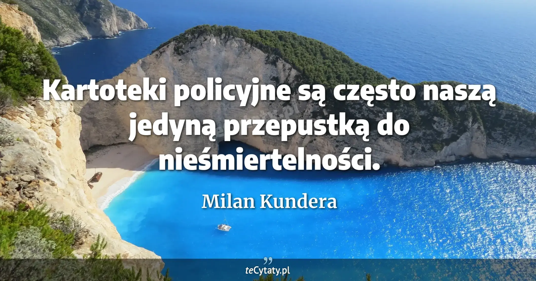 Kartoteki policyjne są często naszą jedyną przepustką do nieśmiertelności. - Milan Kundera