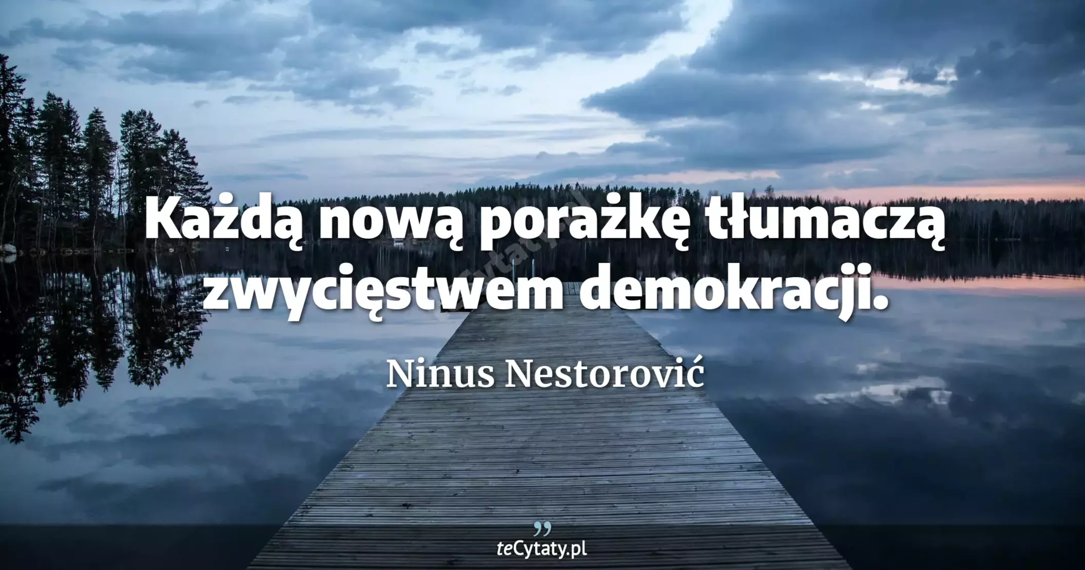 Każdą nową porażkę tłumaczą zwycięstwem demokracji. - Ninus Nestorović
