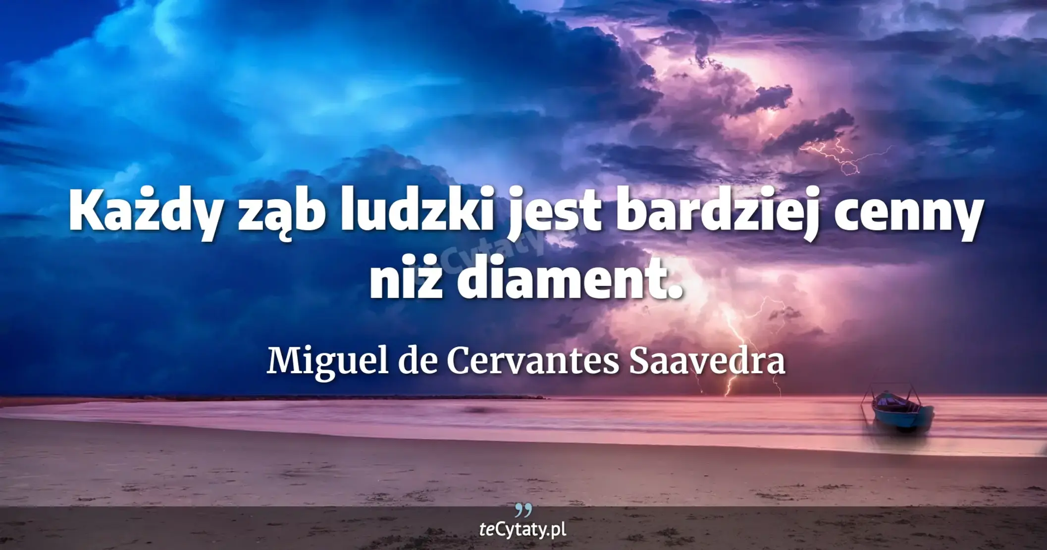 Każdy ząb ludzki jest bardziej cenny niż diament. - Miguel de Cervantes Saavedra