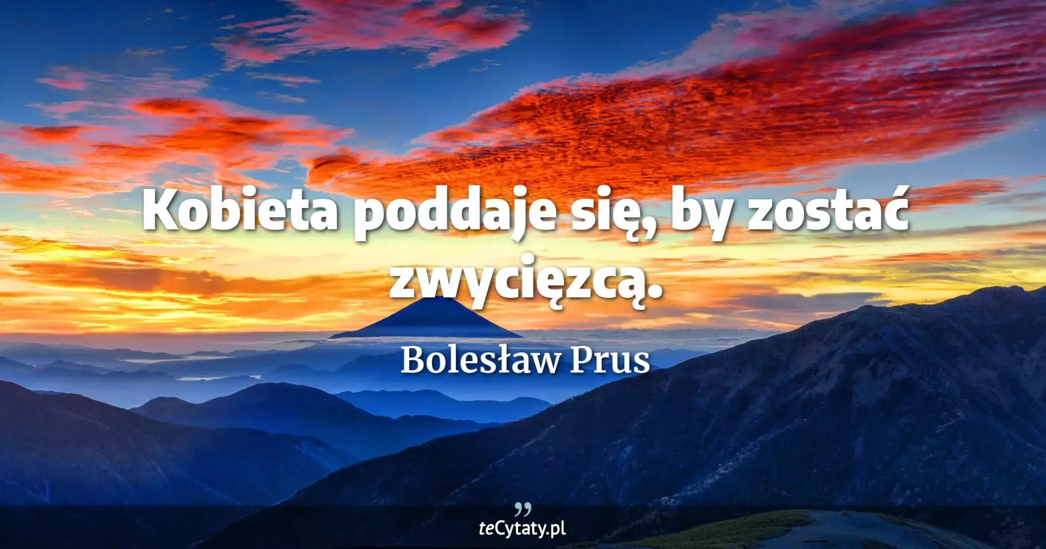 Kobieta poddaje się, by zostać zwycięzcą. - Bolesław Prus