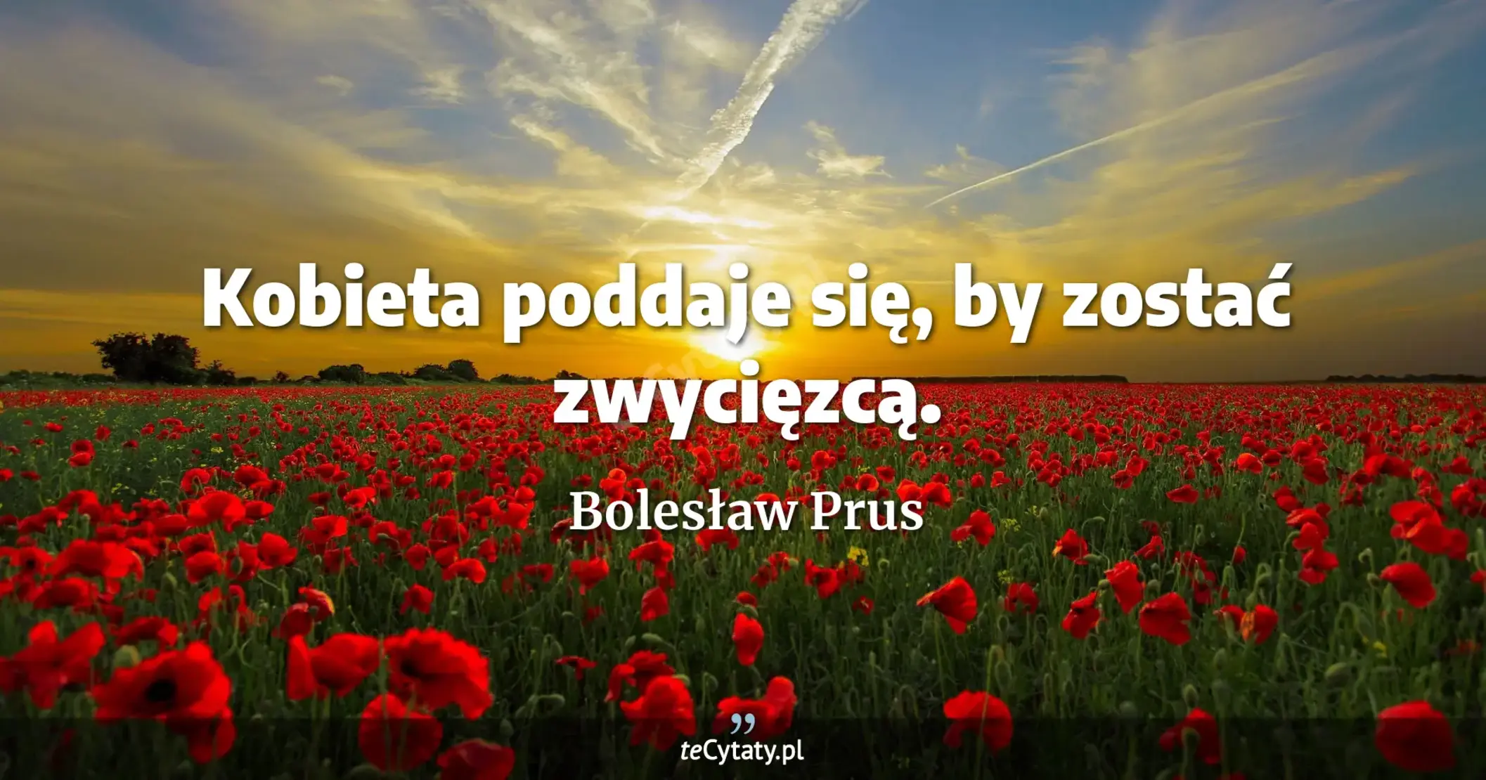 Kobieta poddaje się, by zostać zwycięzcą. - Bolesław Prus