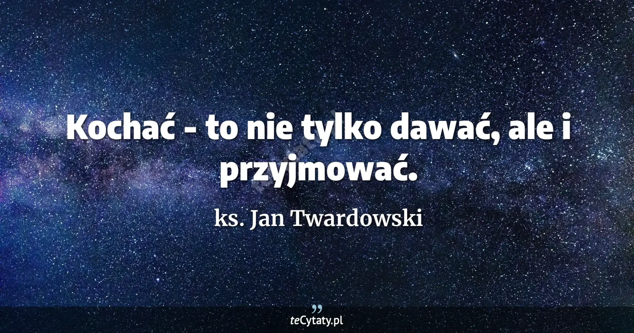 Ks. Jan Twardowski Cytat: Kochać - To Nie Tylko Dawać, Ale I Przyjmować.