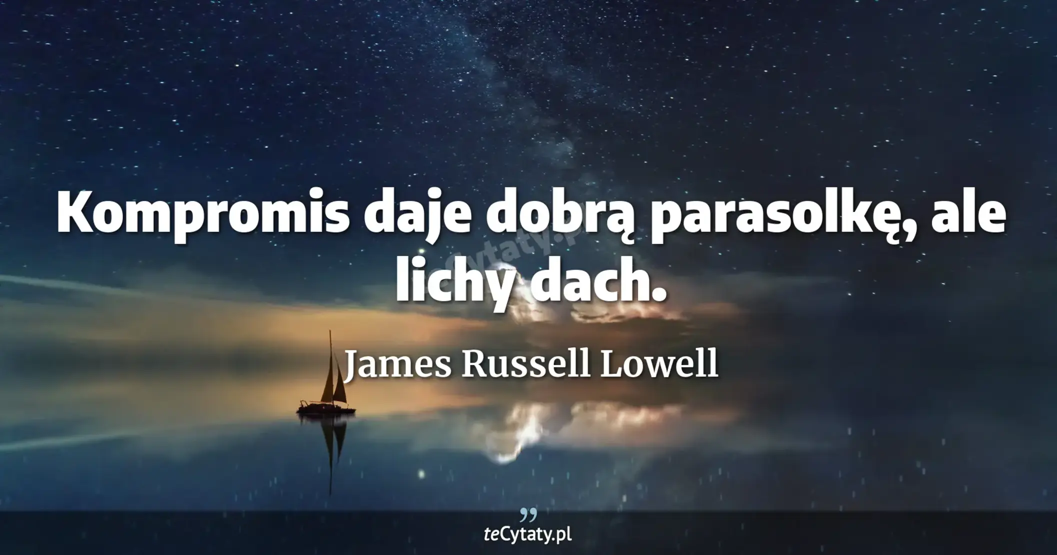 Kompromis daje dobrą parasolkę, ale lichy dach. - James Russell Lowell