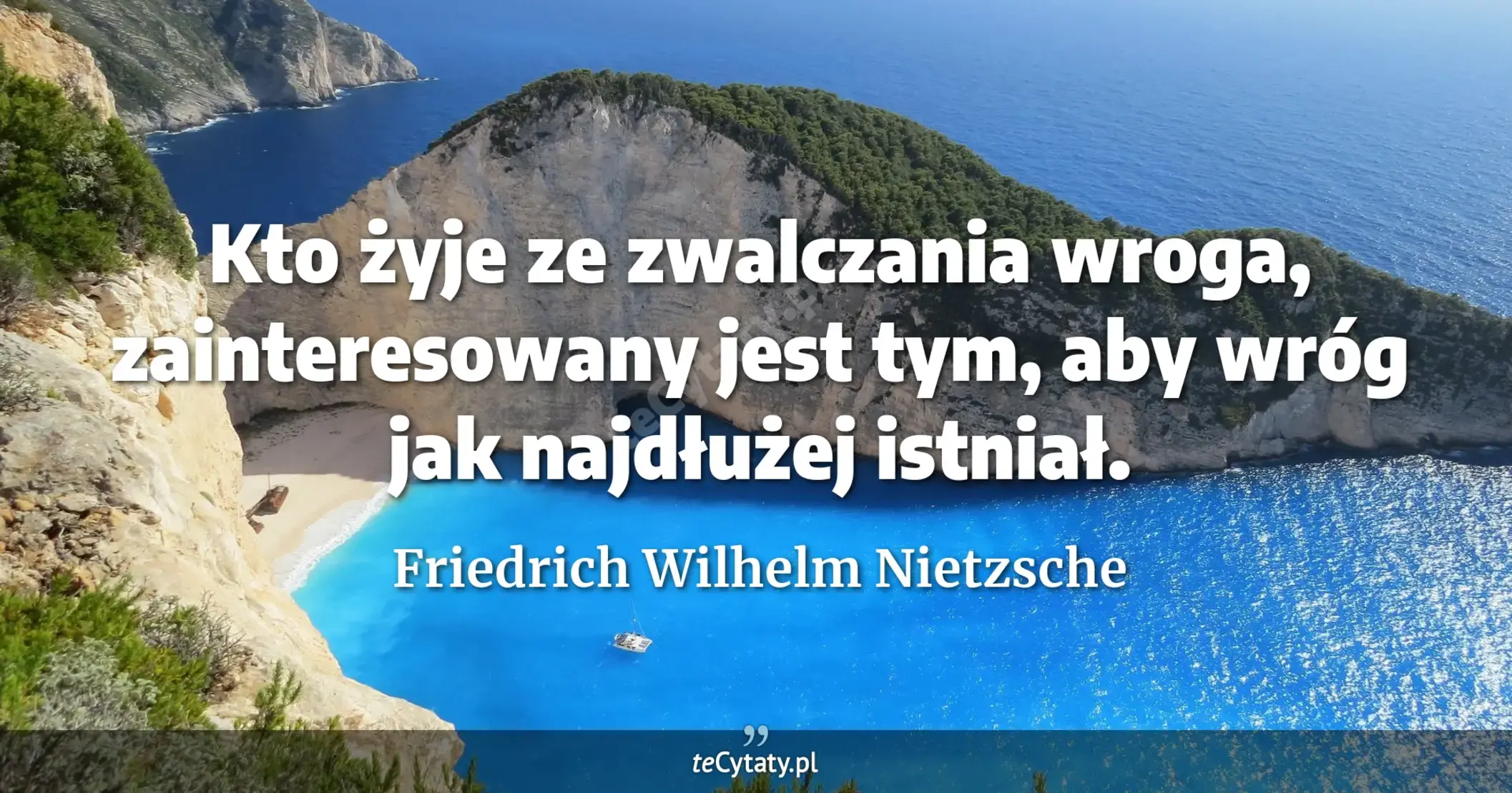 Kto żyje ze zwalczania wroga, zainteresowany jest tym, aby wróg jak najdłużej istniał. - Friedrich Wilhelm Nietzsche