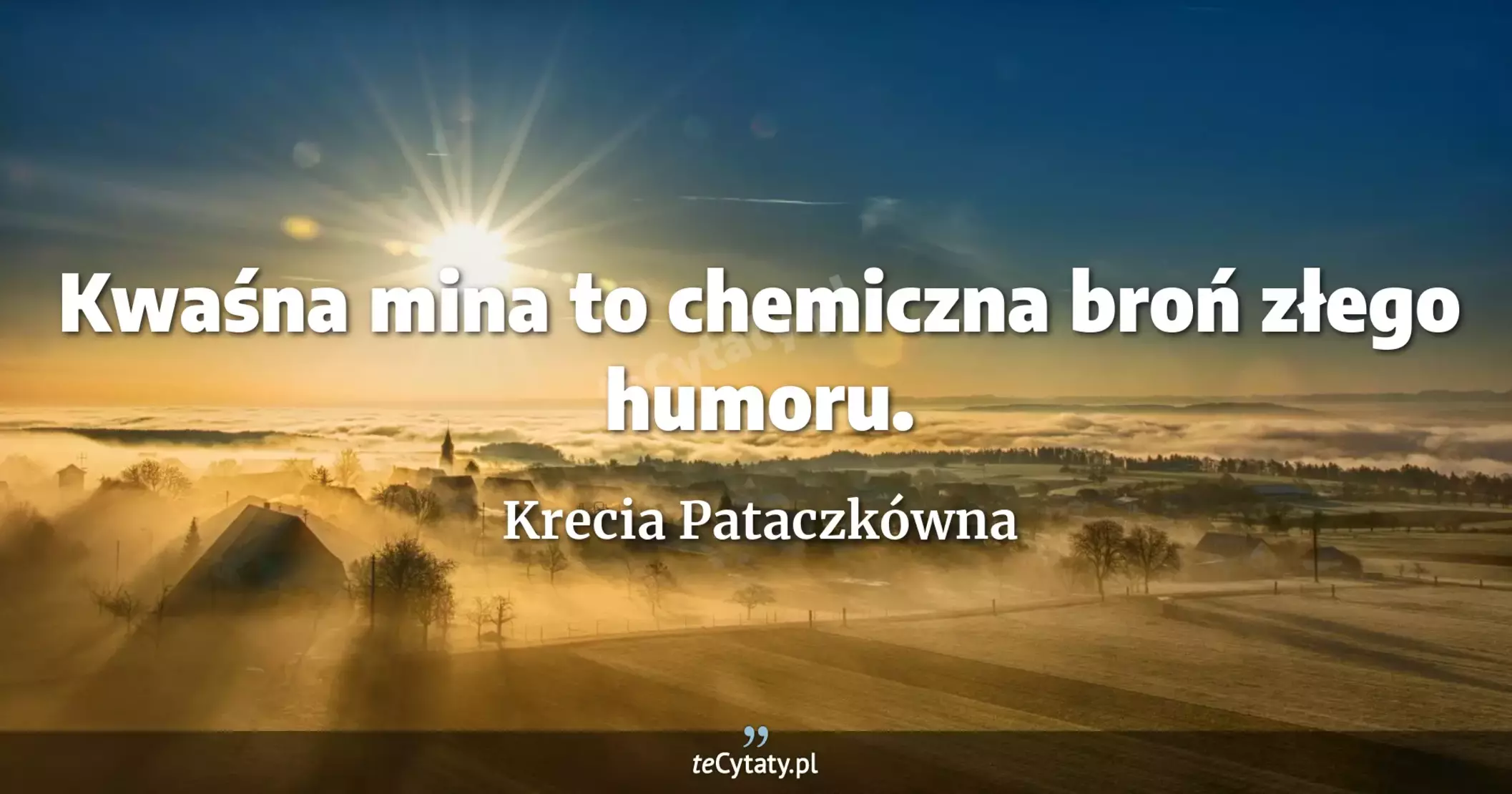 Kwaśna mina to chemiczna broń złego humoru. - Krecia Pataczkówna