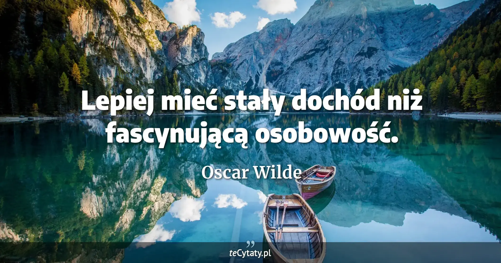 Lepiej mieć stały dochód niż fascynującą osobowość. - Oscar Wilde