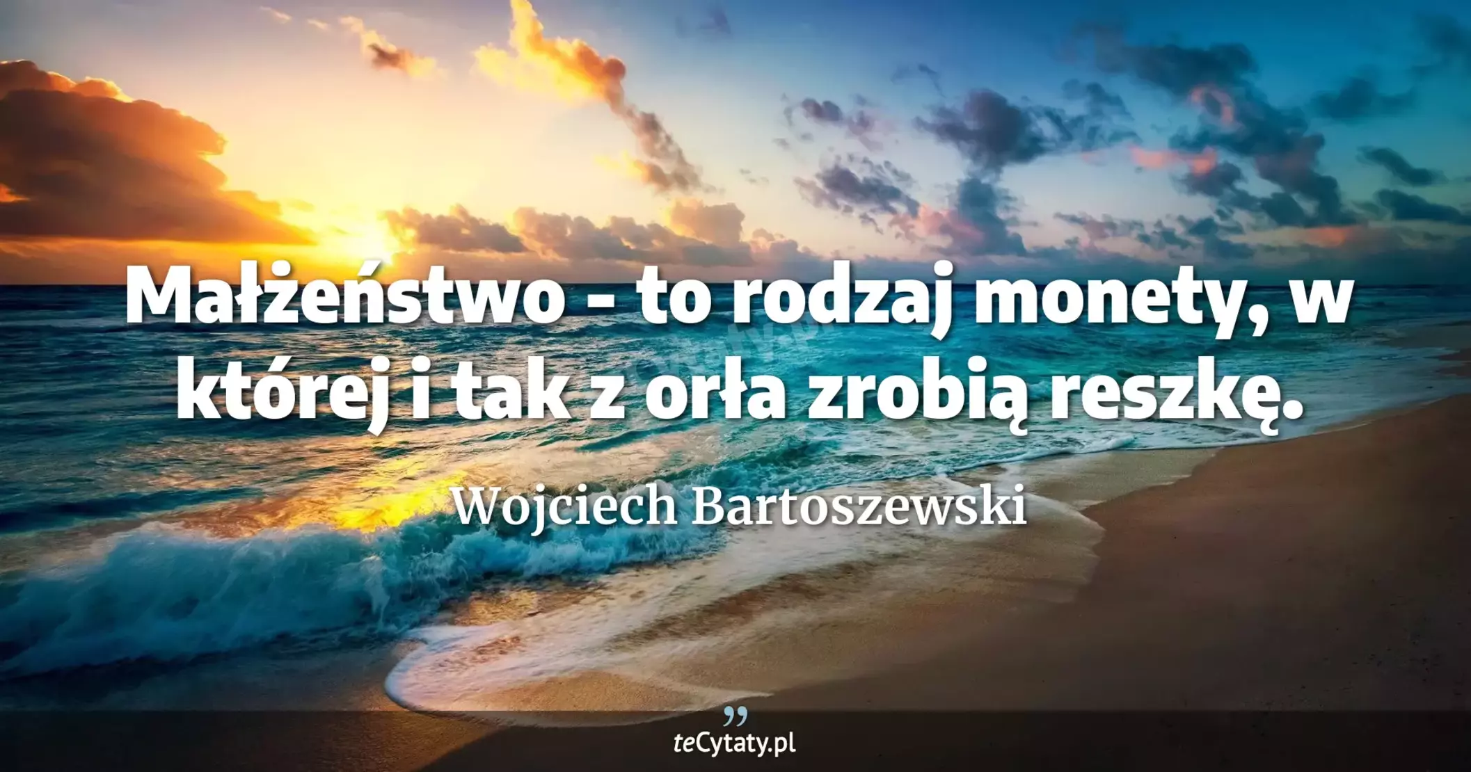 Małżeństwo - to rodzaj monety, w której i tak z orła zrobią reszkę. - Wojciech Bartoszewski
