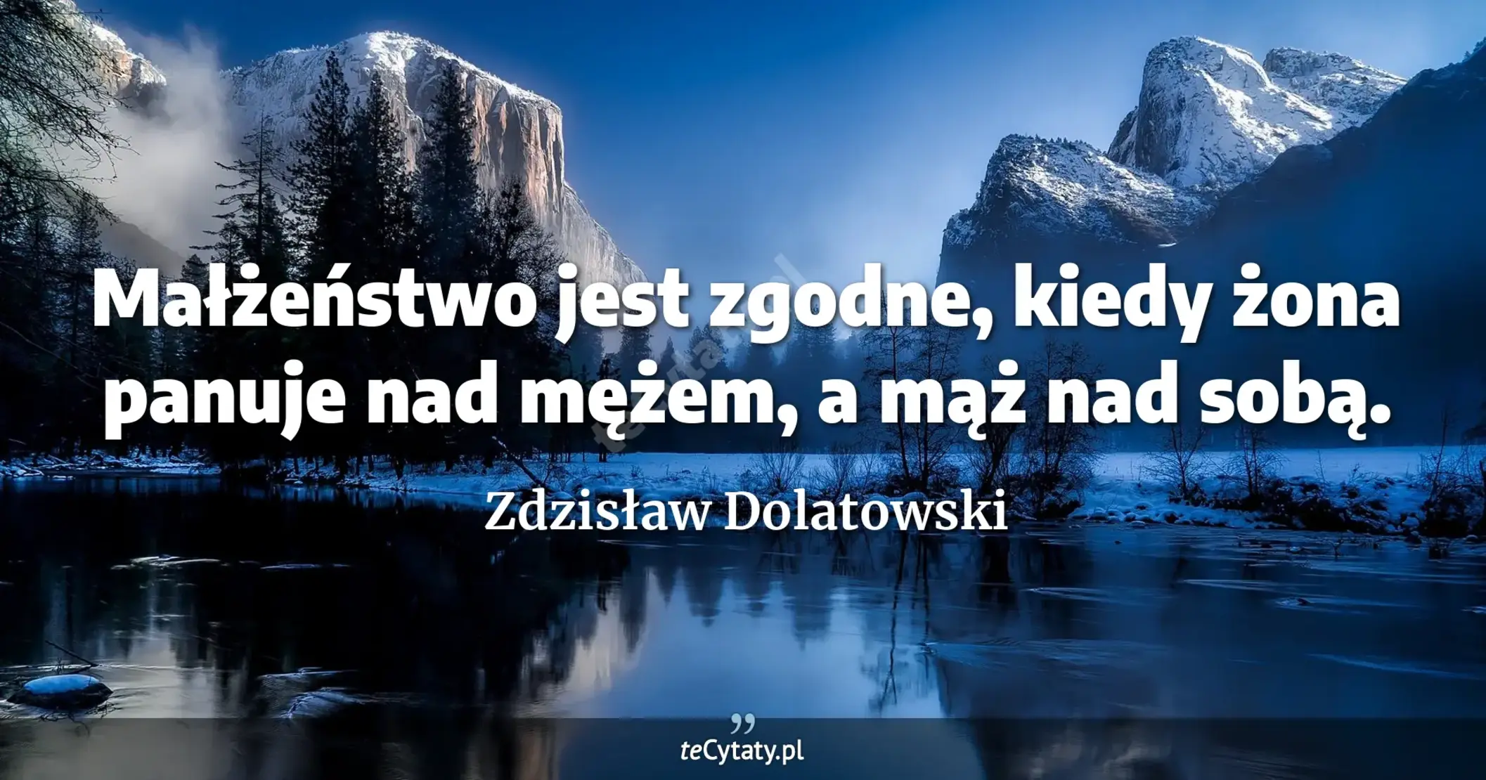 Małżeństwo jest zgodne, kiedy żona panuje nad mężem, a mąż nad sobą. - Zdzisław Dolatowski