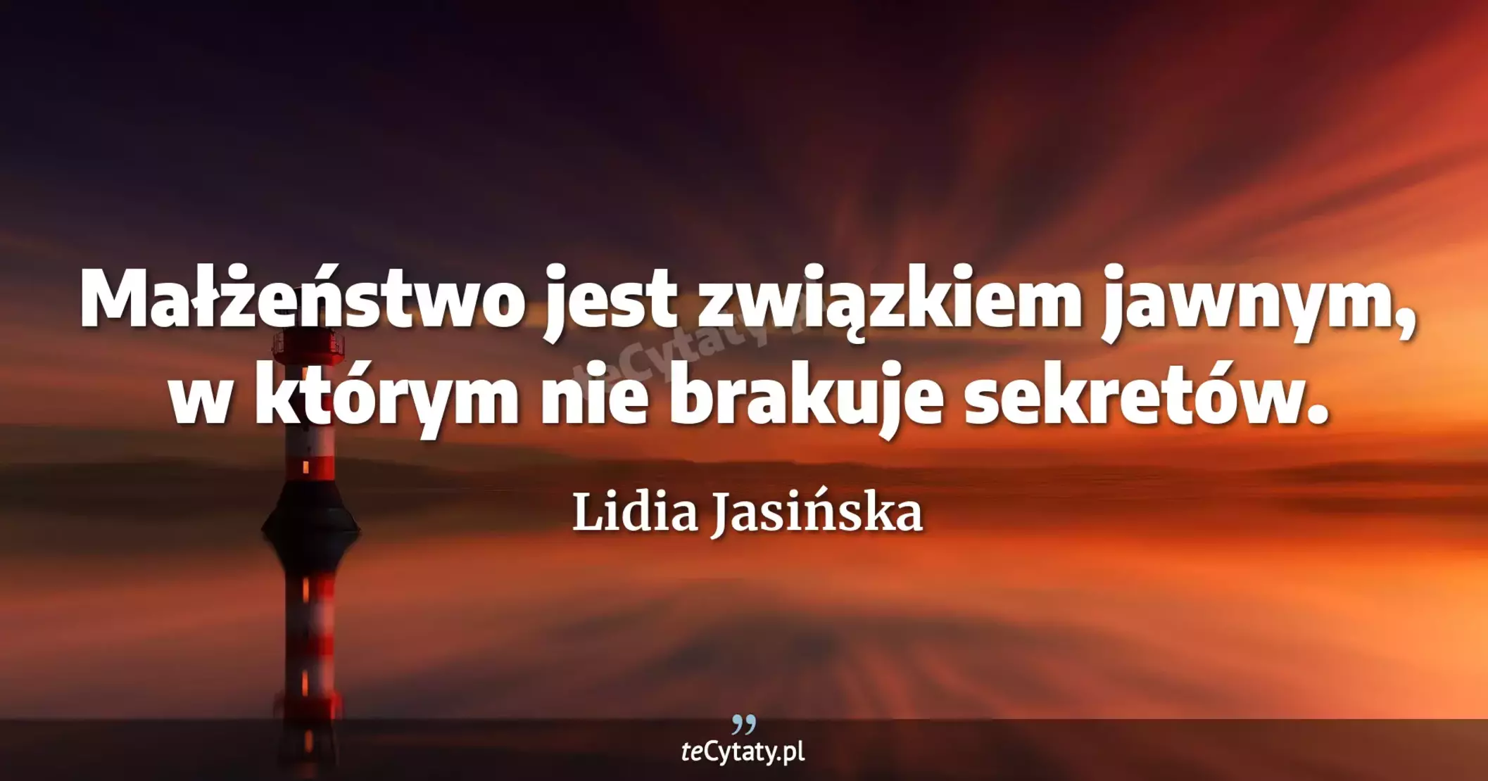 Małżeństwo jest związkiem jawnym, w którym nie brakuje sekretów. - Lidia Jasińska