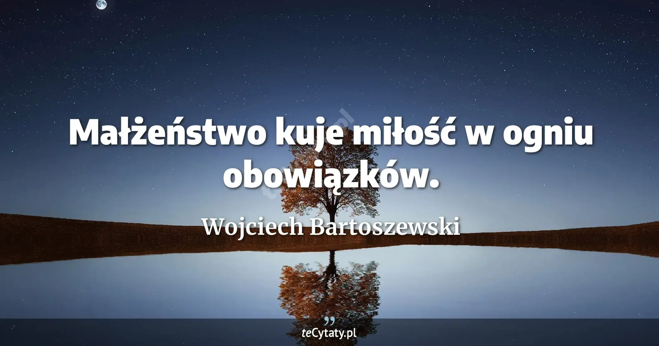 Małżeństwo kuje miłość w ogniu obowiązków. - Wojciech Bartoszewski