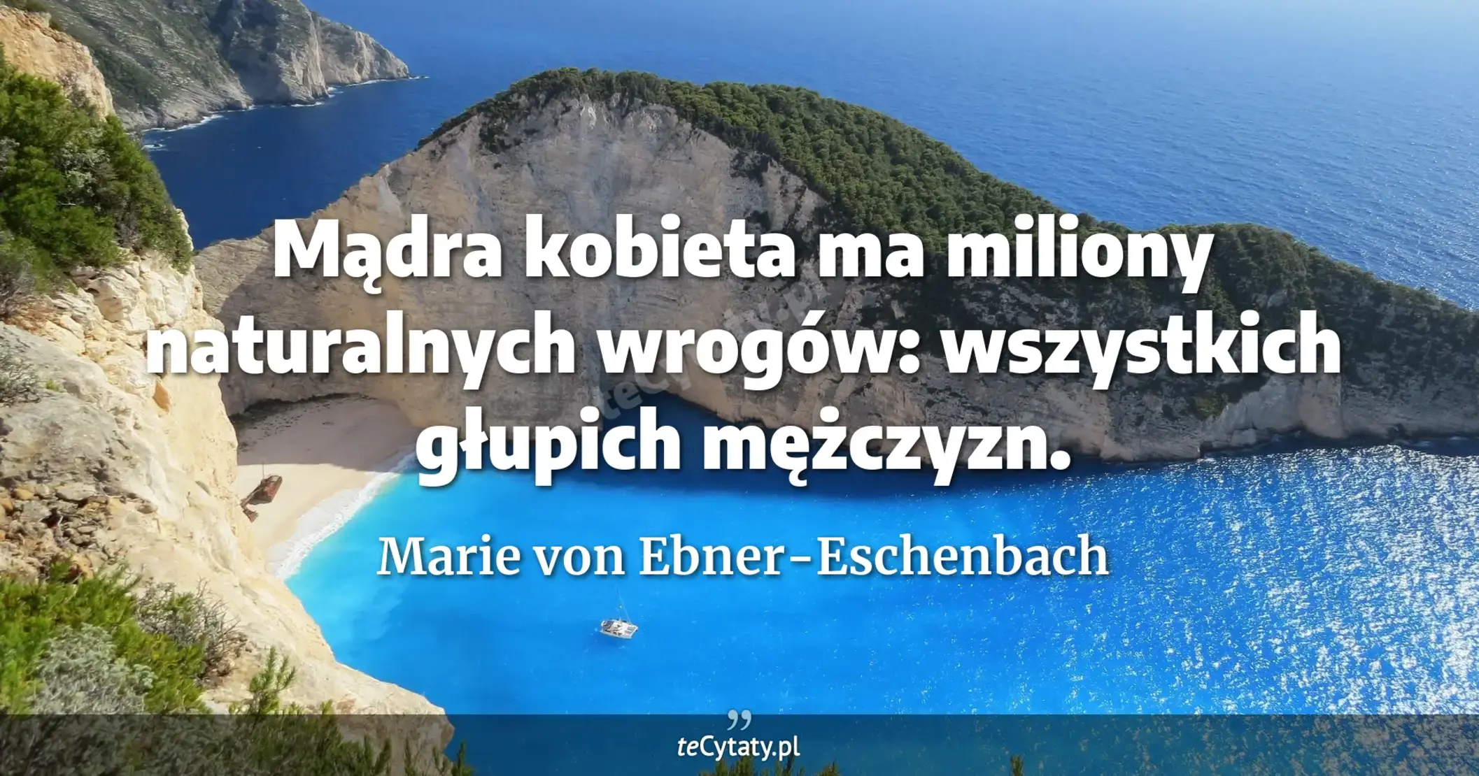 Mądra kobieta ma miliony naturalnych wrogów: wszystkich głupich mężczyzn. - Marie von Ebner-Eschenbach