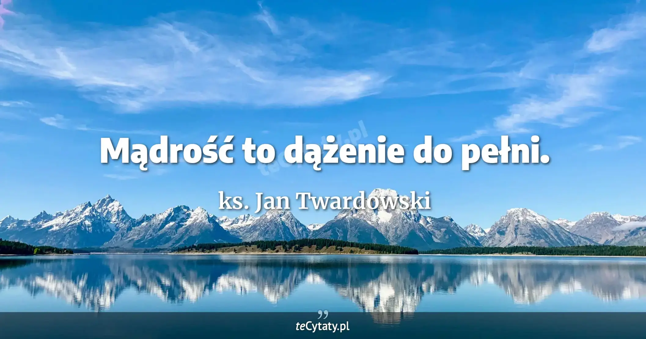 Mądrość to dążenie do pełni. - ks. Jan Twardowski