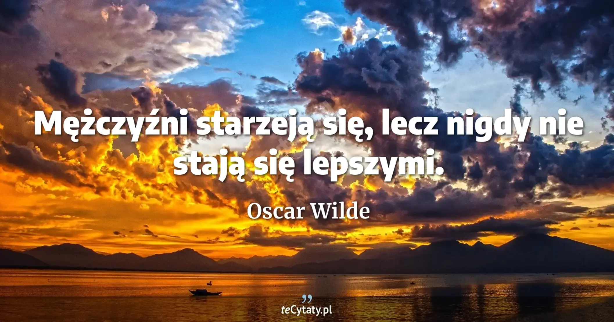 Mężczyźni starzeją się, lecz nigdy nie stają się lepszymi. - Oscar Wilde