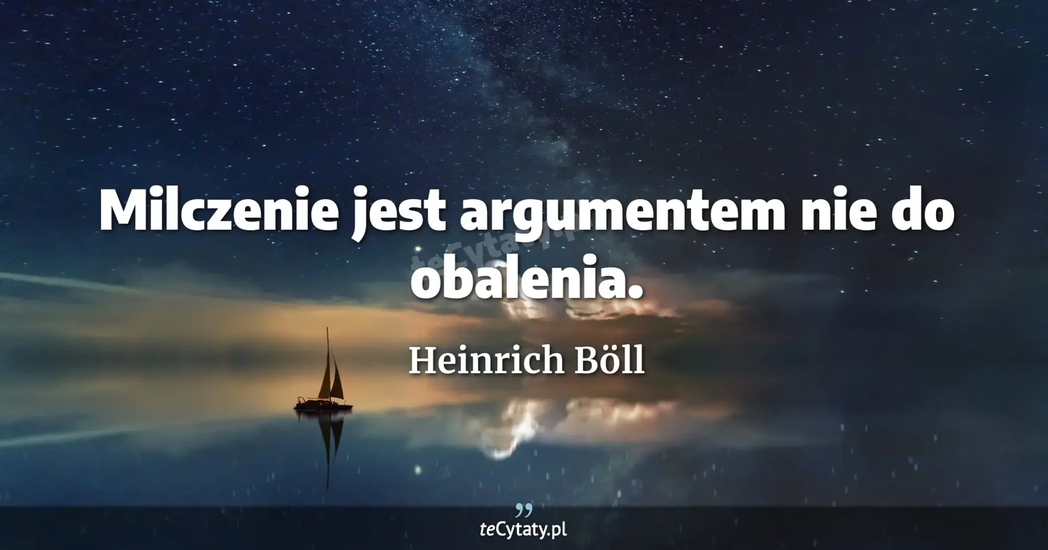 Milczenie jest argumentem nie do obalenia. - Heinrich Böll