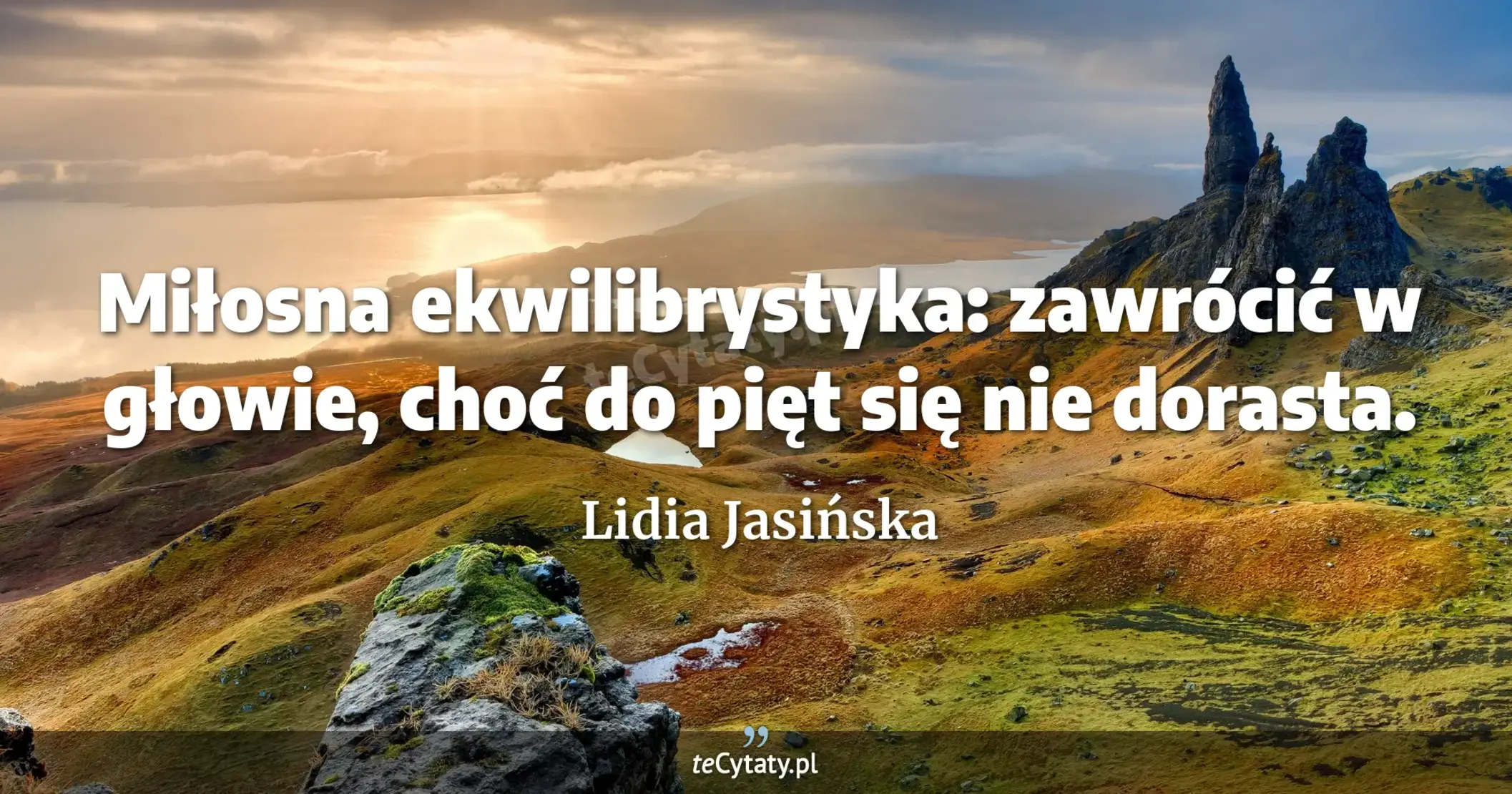 Miłosna ekwilibrystyka: zawrócić w głowie, choć do pięt się nie dorasta. - Lidia Jasińska