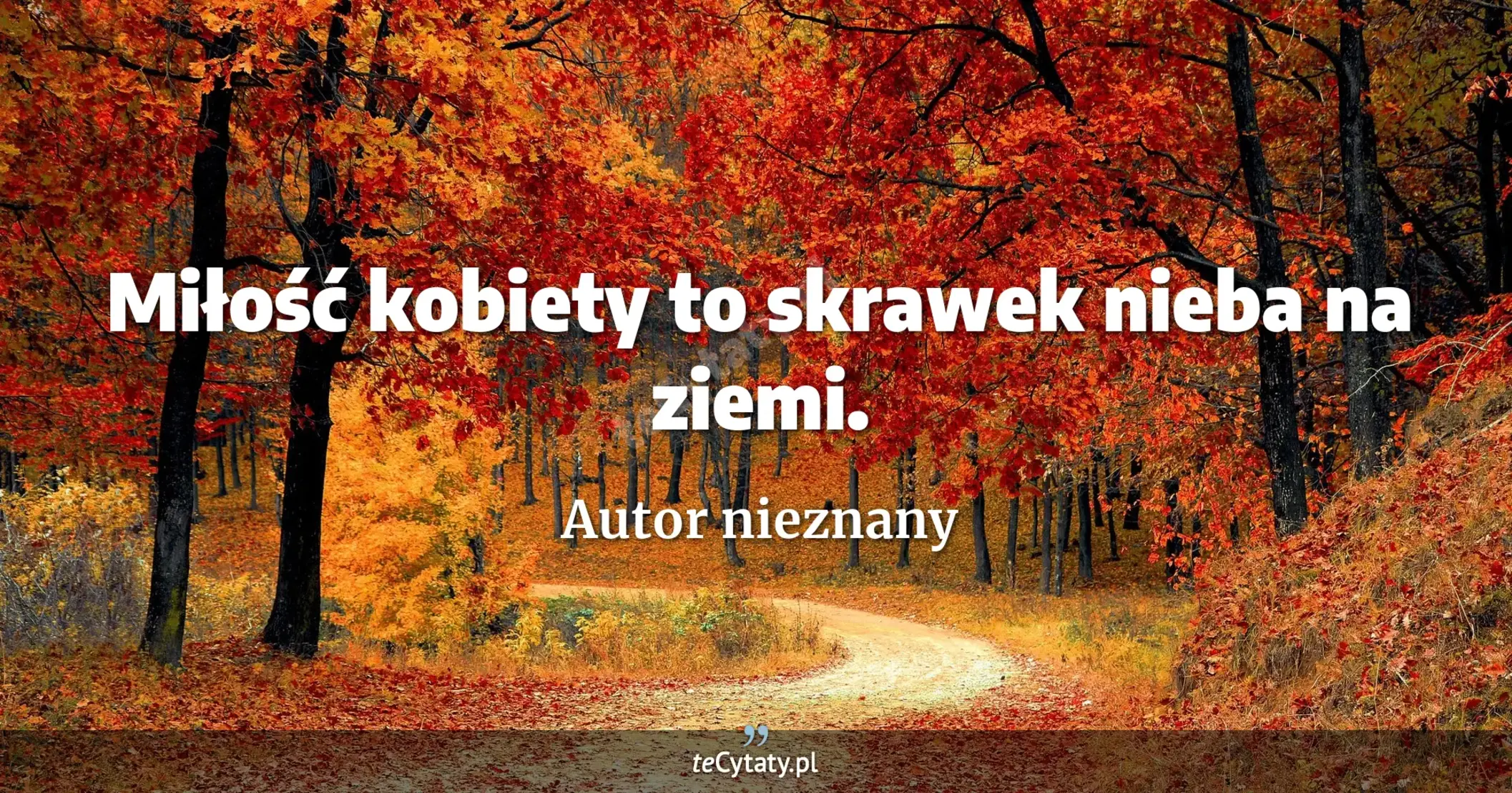 Miłość kobiety to skrawek nieba na ziemi. - Autor nieznany